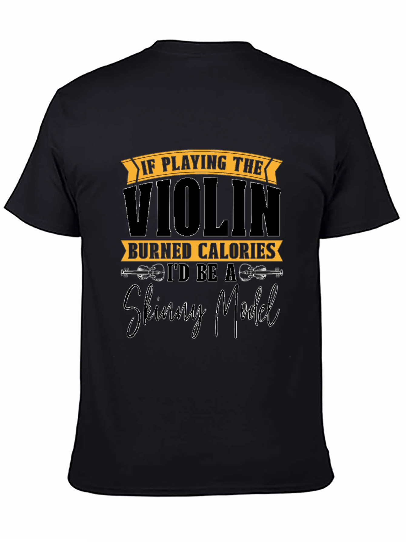 Funny Violinist T-Shirt: Skinny Model Quote