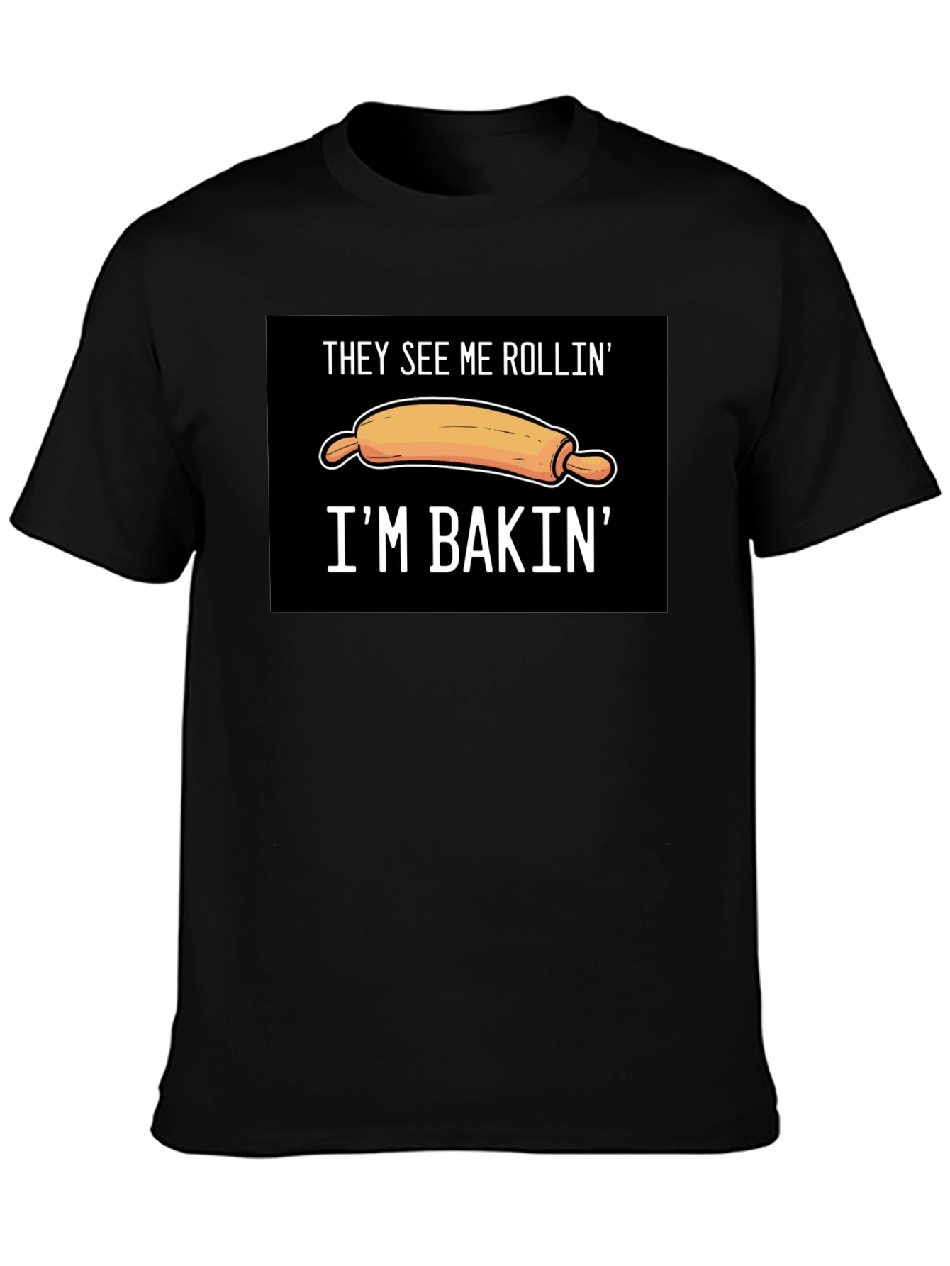 They See Me Rollin Im Bakin T-Shirt