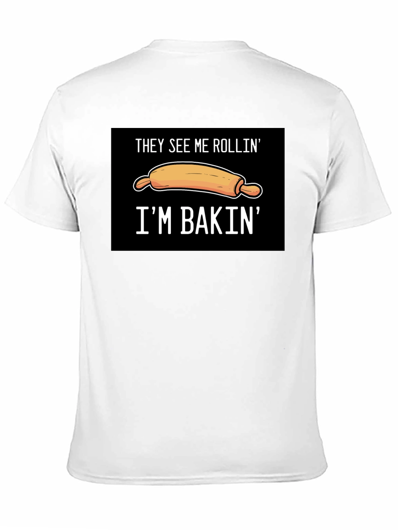 They See Me Rollin Im Bakin T-Shirt