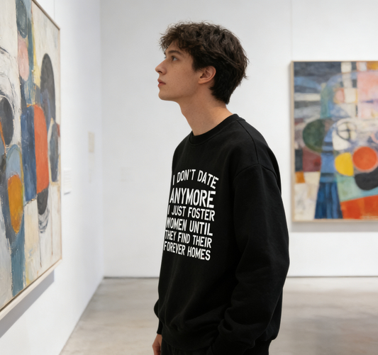 "I Don't Date Anymore I Just Foster Women" Humor Crewneck