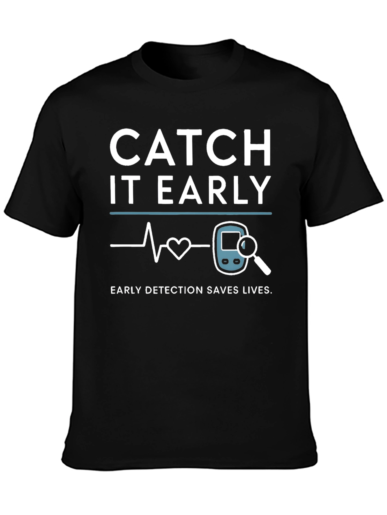 Catch It Early Detection Saves Lives T-Shirt