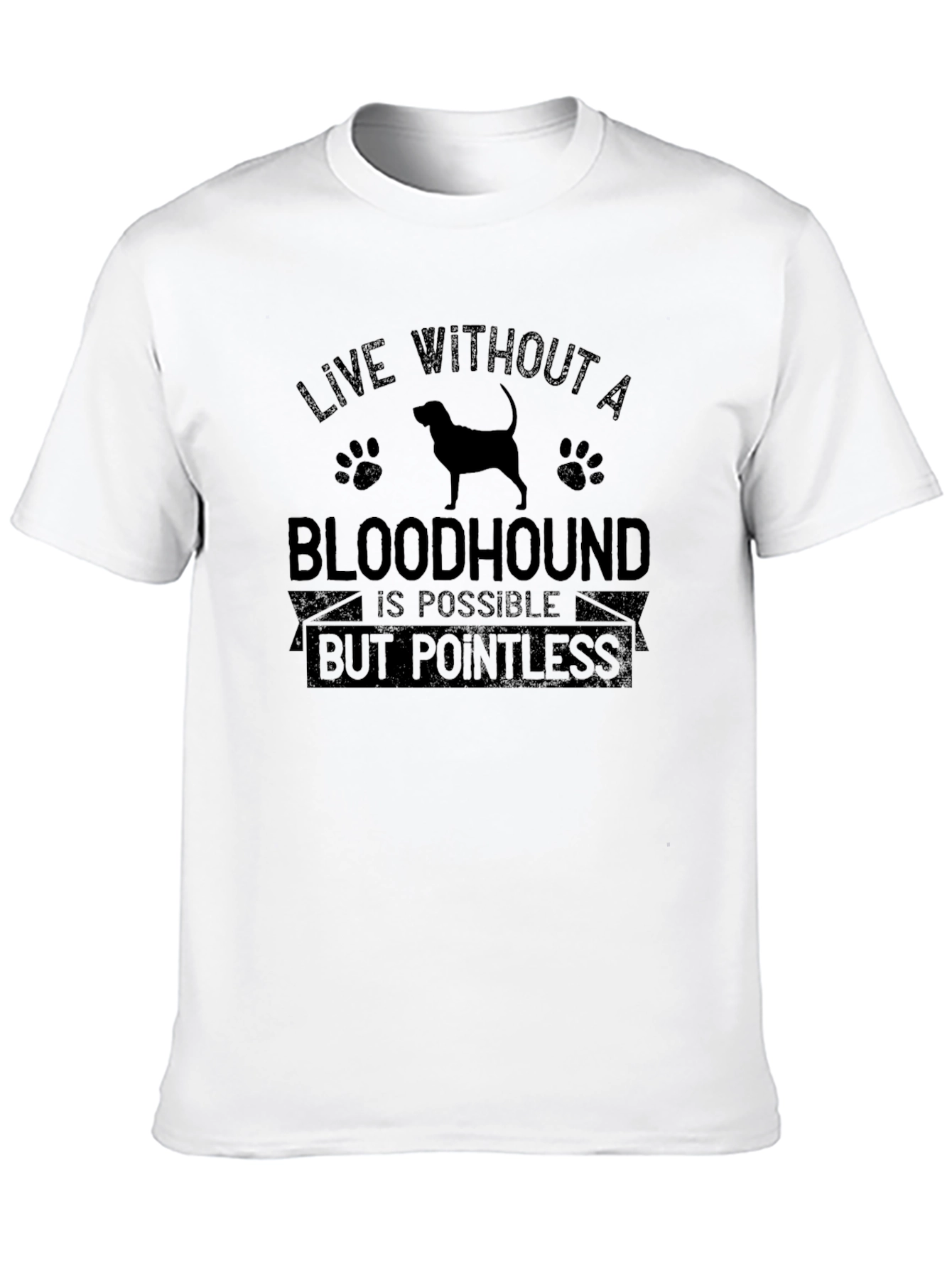 Bloodhound Dog T-Shirt: Live Without Pointless