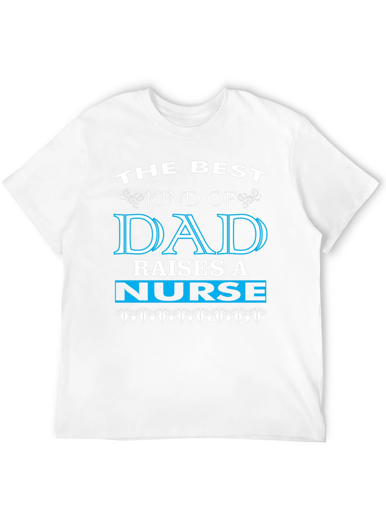 Best Dad Raises a Nurse Graphic Tee