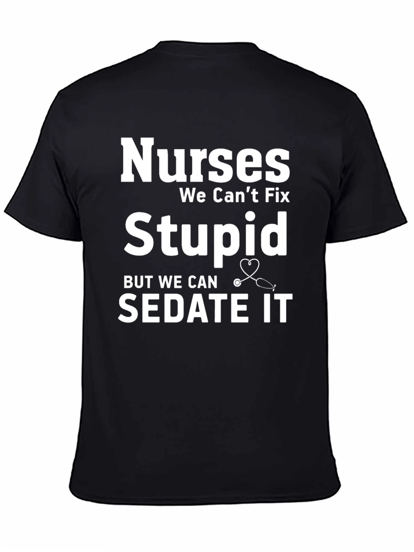 Nurses We Cant Fix Stupid T-Shirt