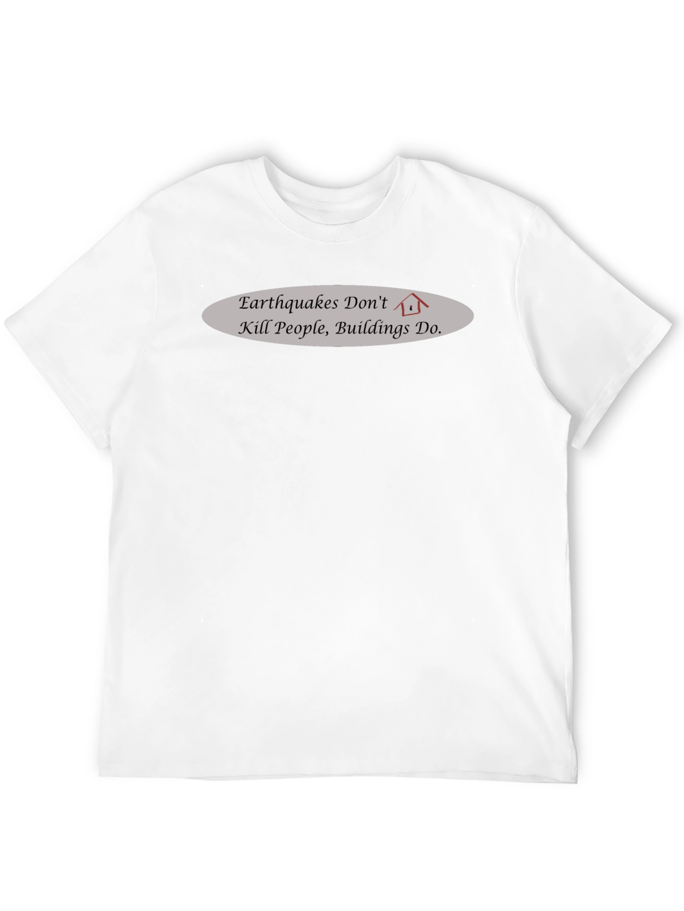 Earthquake Awareness T-Shirt - Buildings Kill Not Earthquakes