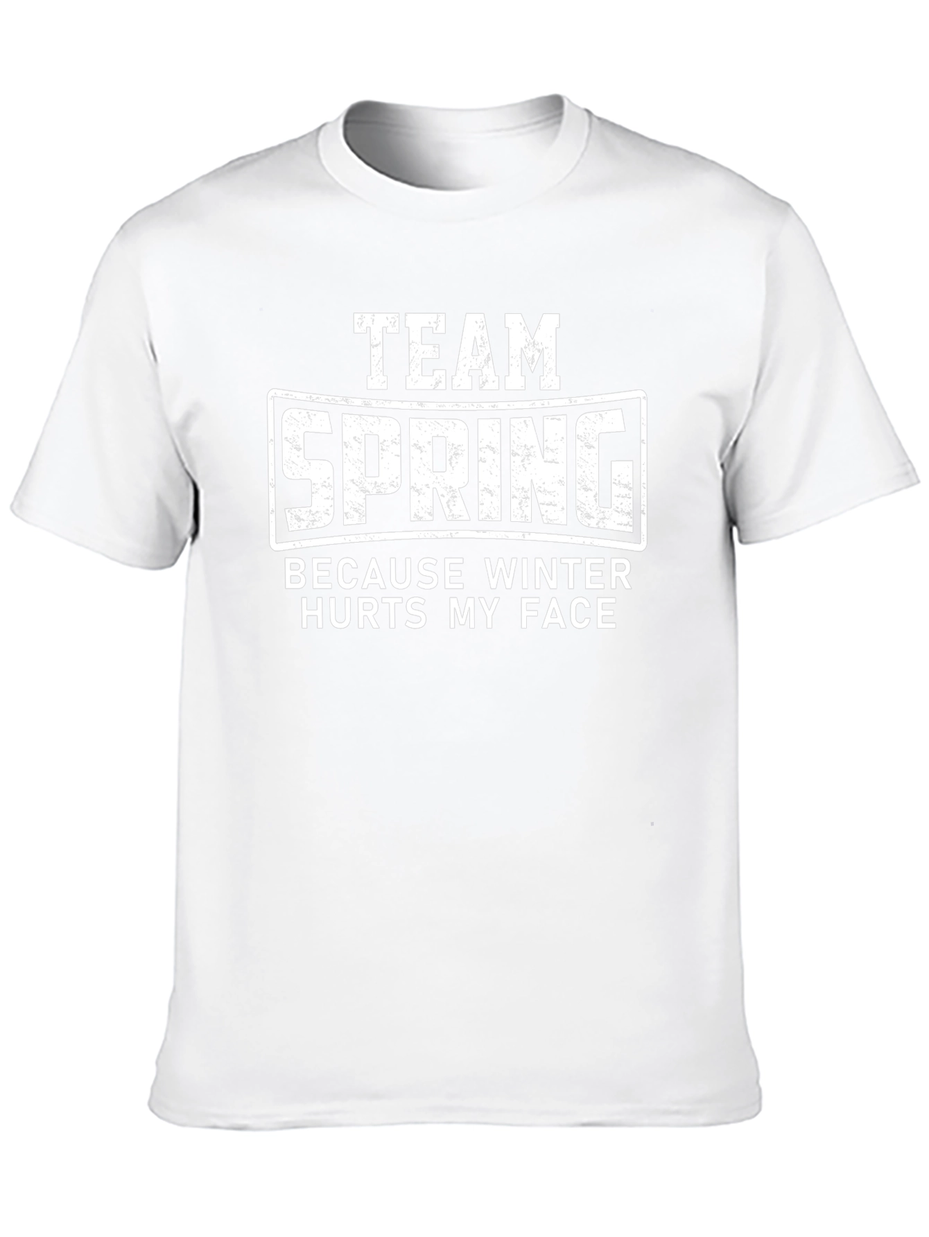 Team Spring T-Shirt - Because Winter Hurts My Face