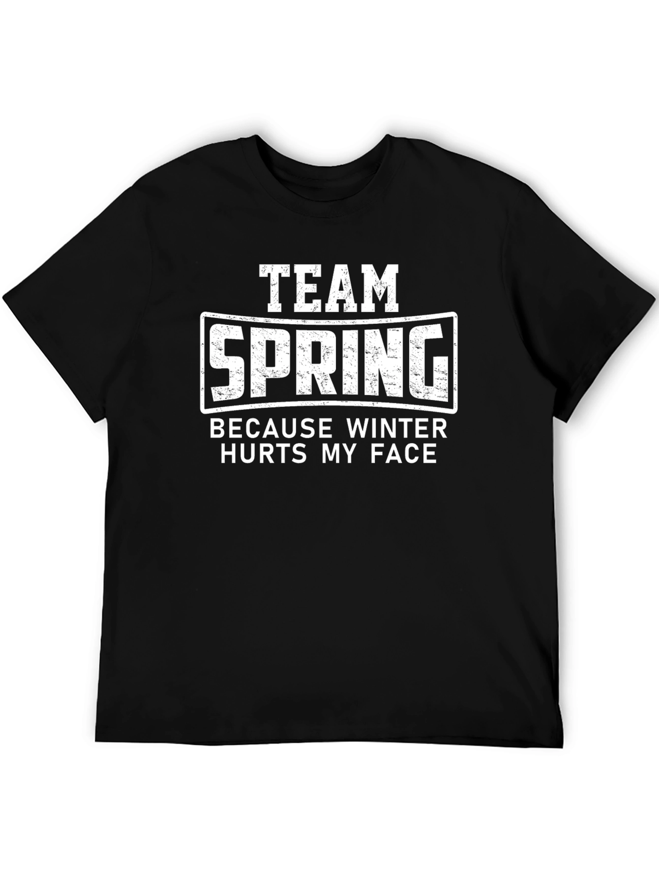 Team Spring T-Shirt - Because Winter Hurts My Face