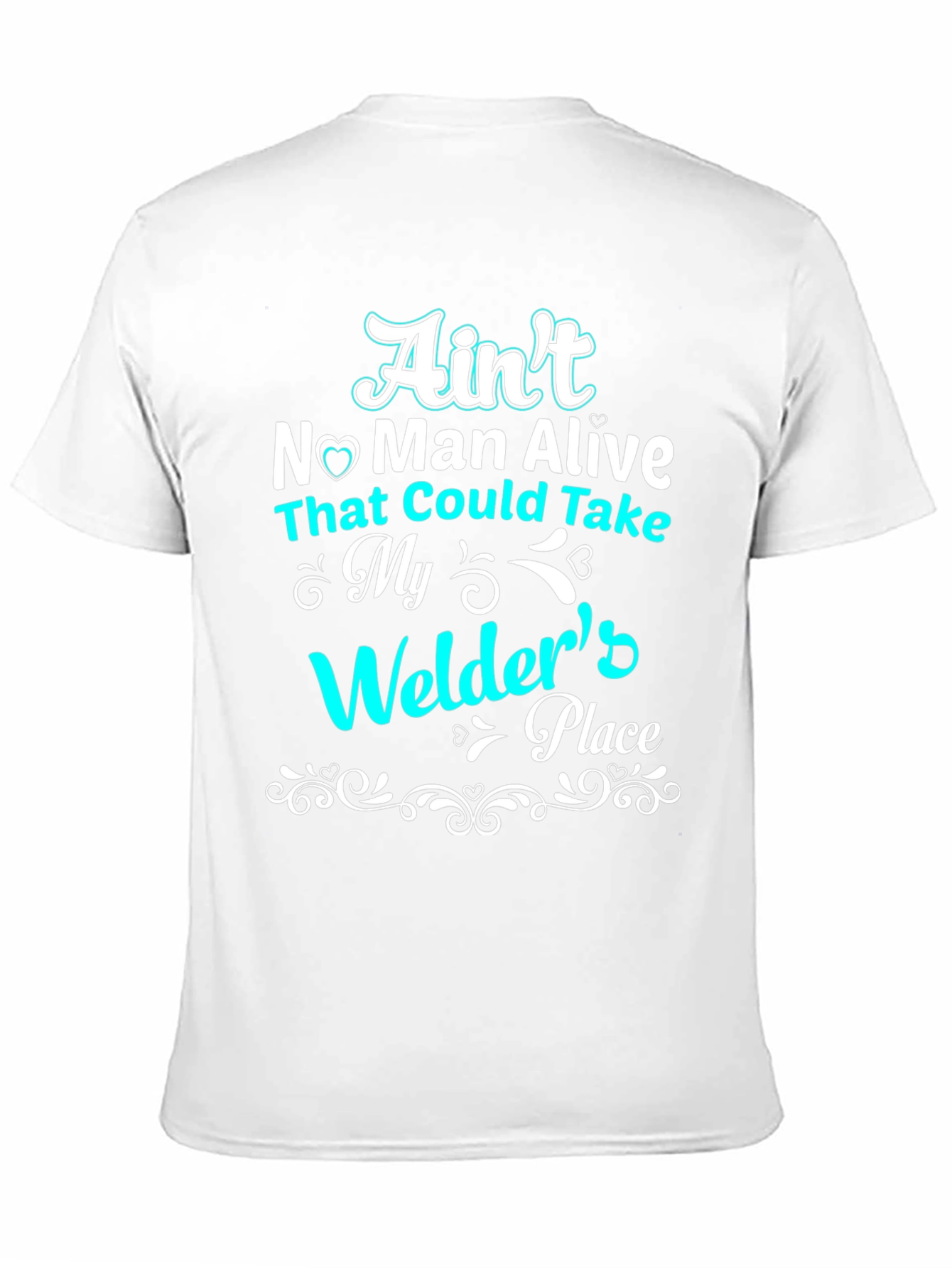 Aint No Man Alive Welders Place T-Shirt