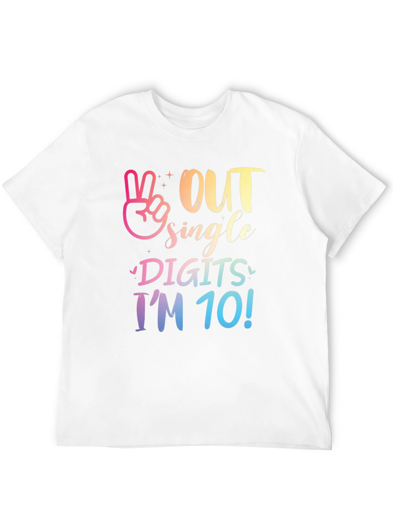 Out Single Digits Im 10! T-Shirt