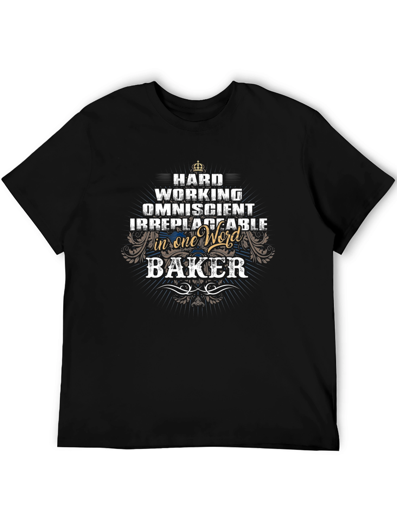 Baker T-Shirt - Hard Working & Irreplaceable
