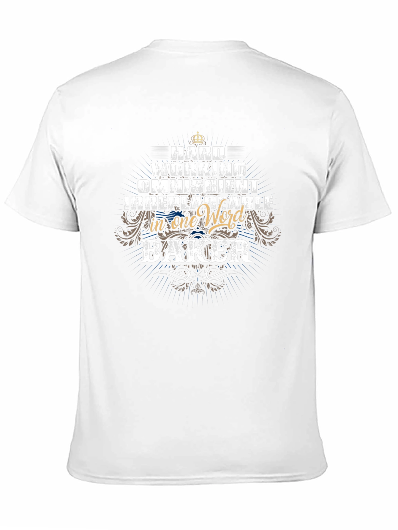 Baker T-Shirt - Hard Working & Irreplaceable