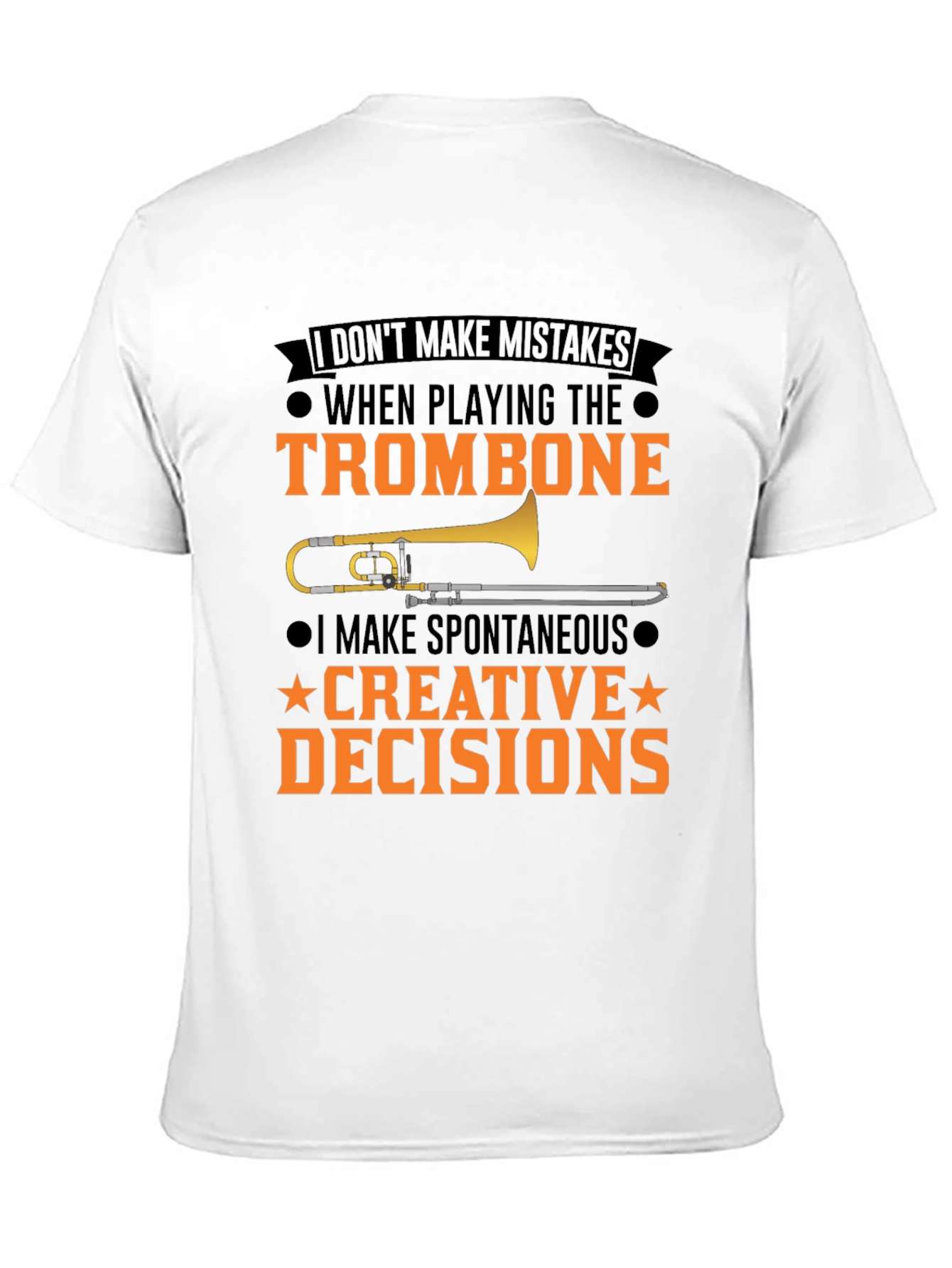 Trombone Player T-Shirt: I Make Creative Decisions