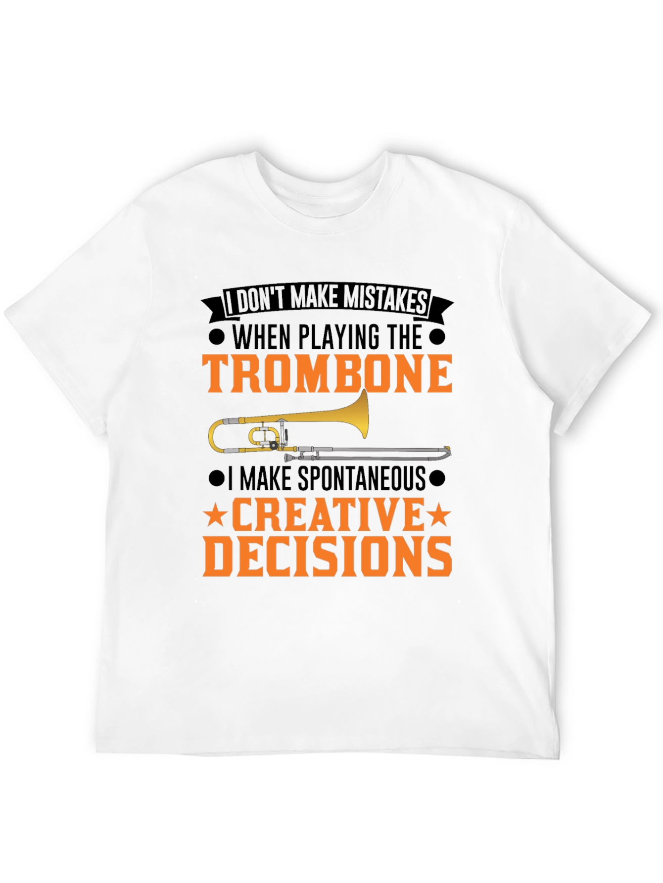 Trombone Player T-Shirt: I Make Creative Decisions