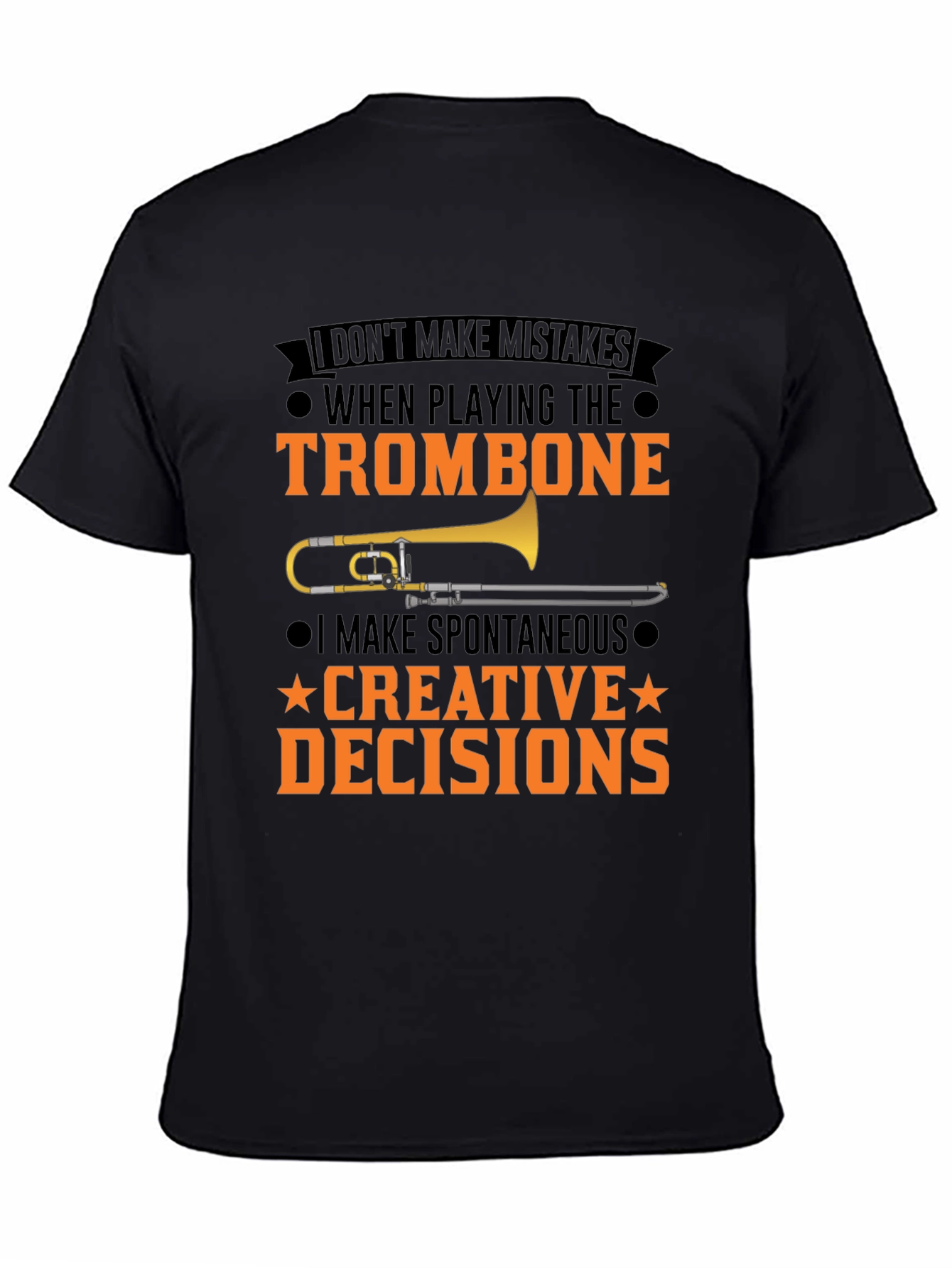 Trombone Player T-Shirt: I Make Creative Decisions