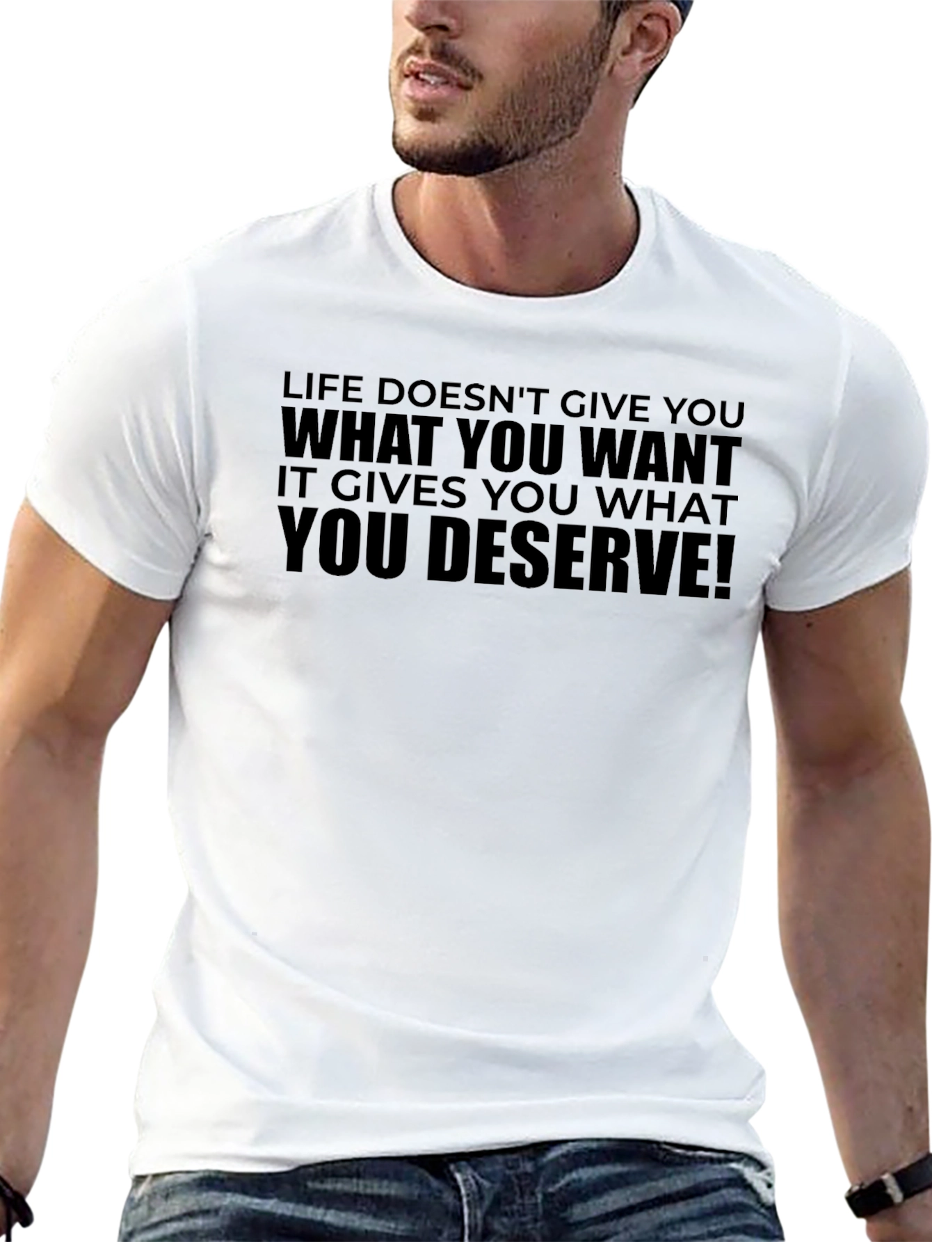 Life Doesnt Give You What You Want T-Shirt