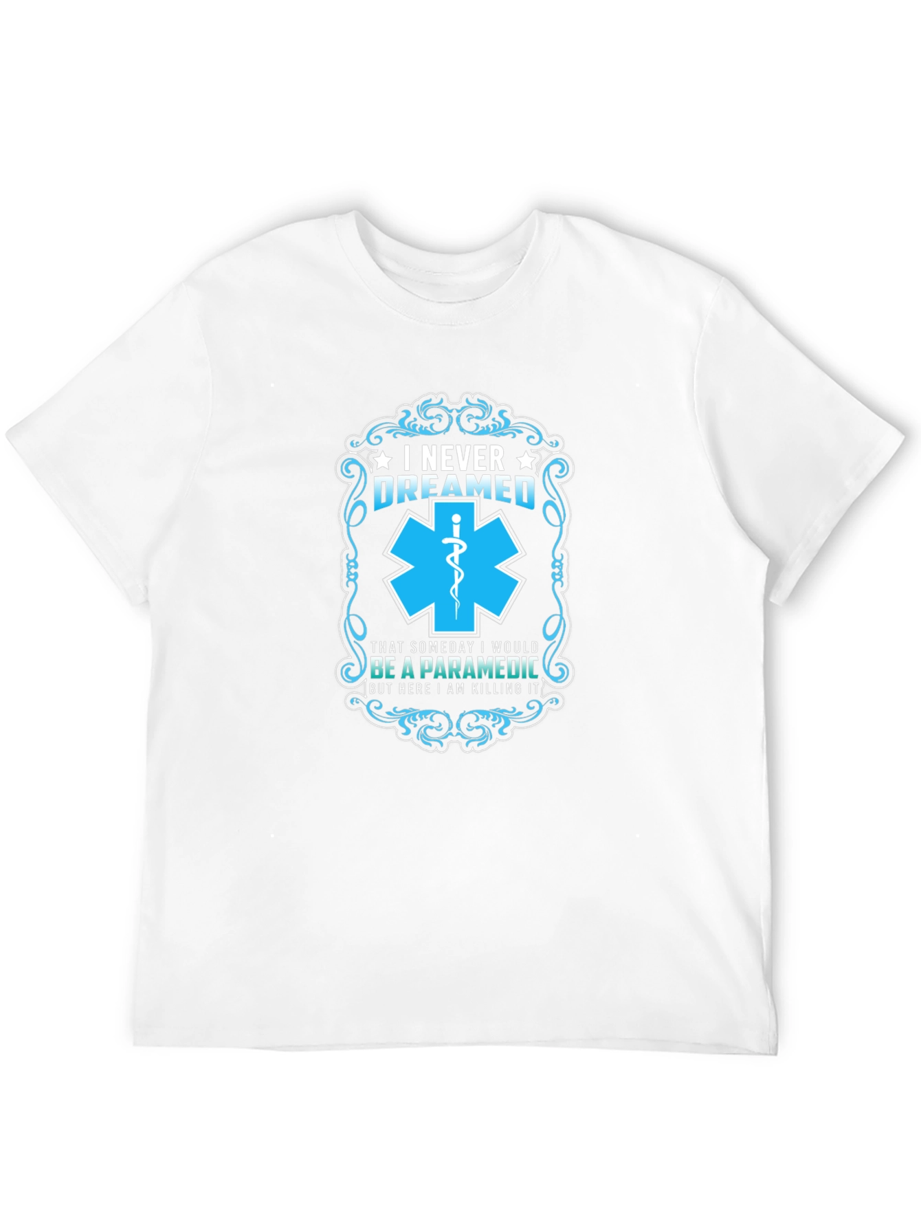 Paramedic T-Shirt: I Never Dreamed - Funny EMS Gift