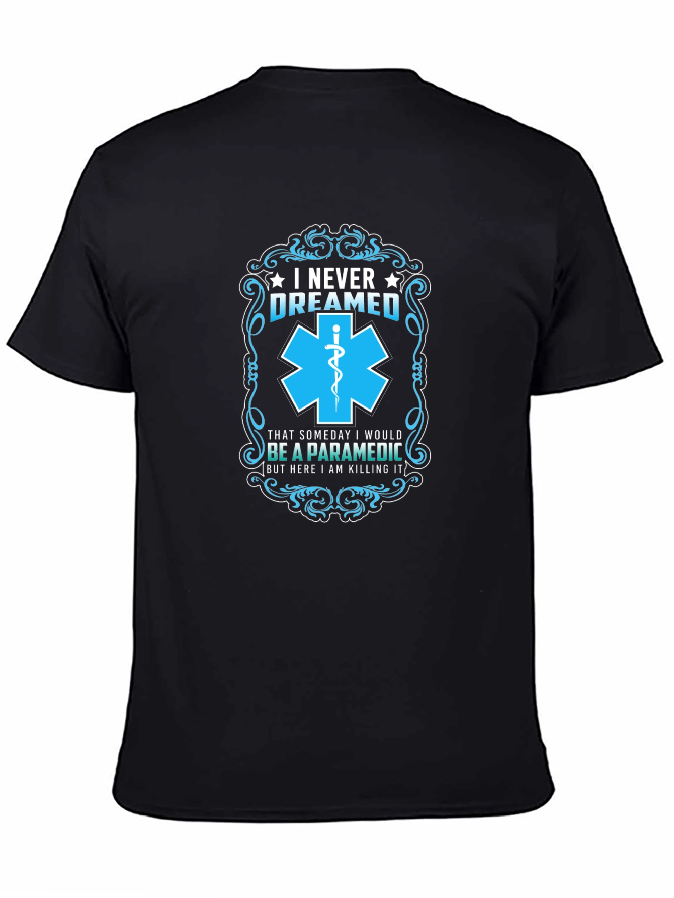 Paramedic T-Shirt: I Never Dreamed - Funny EMS Gift