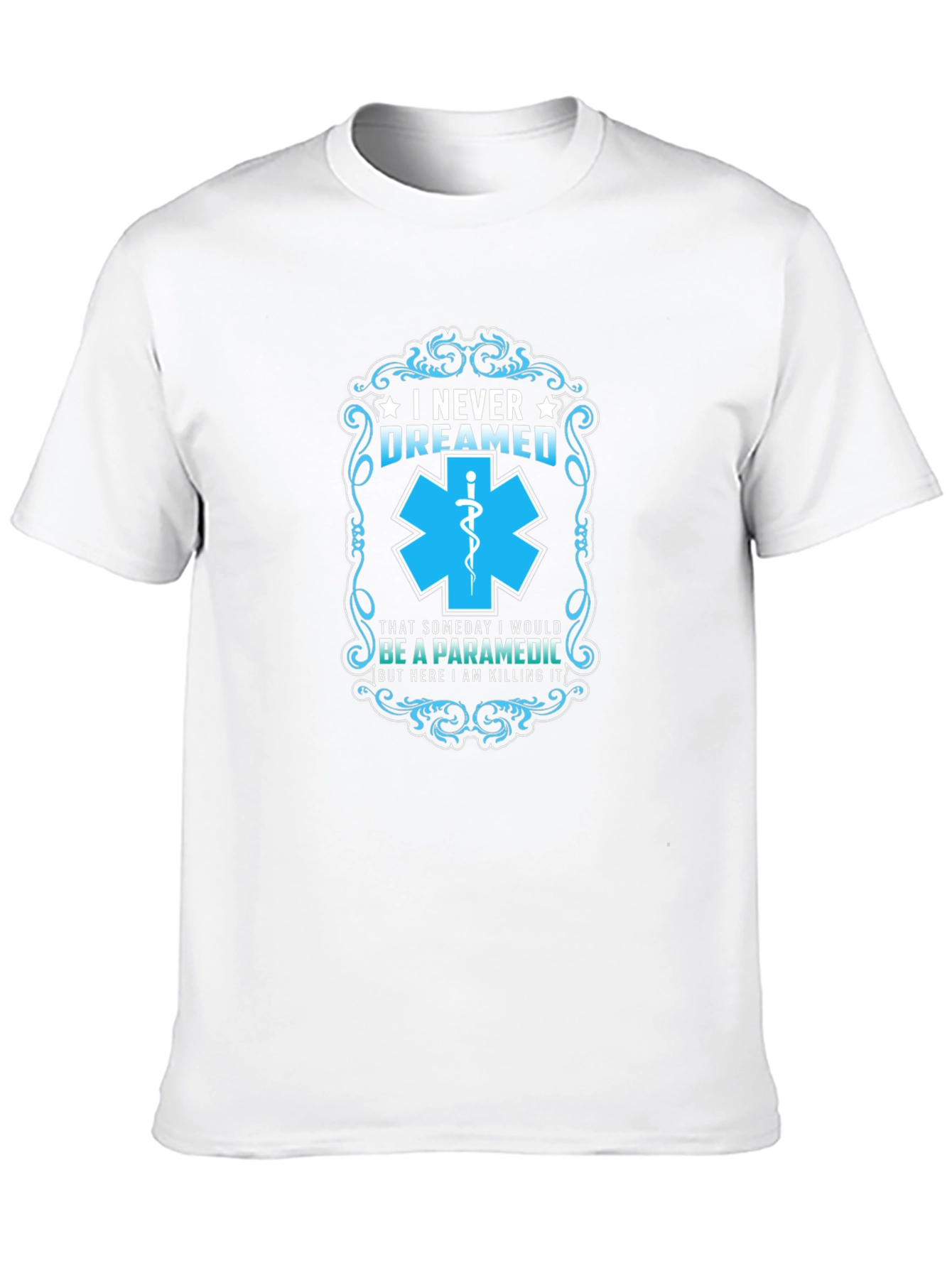 Paramedic T-Shirt: I Never Dreamed - Funny EMS Gift
