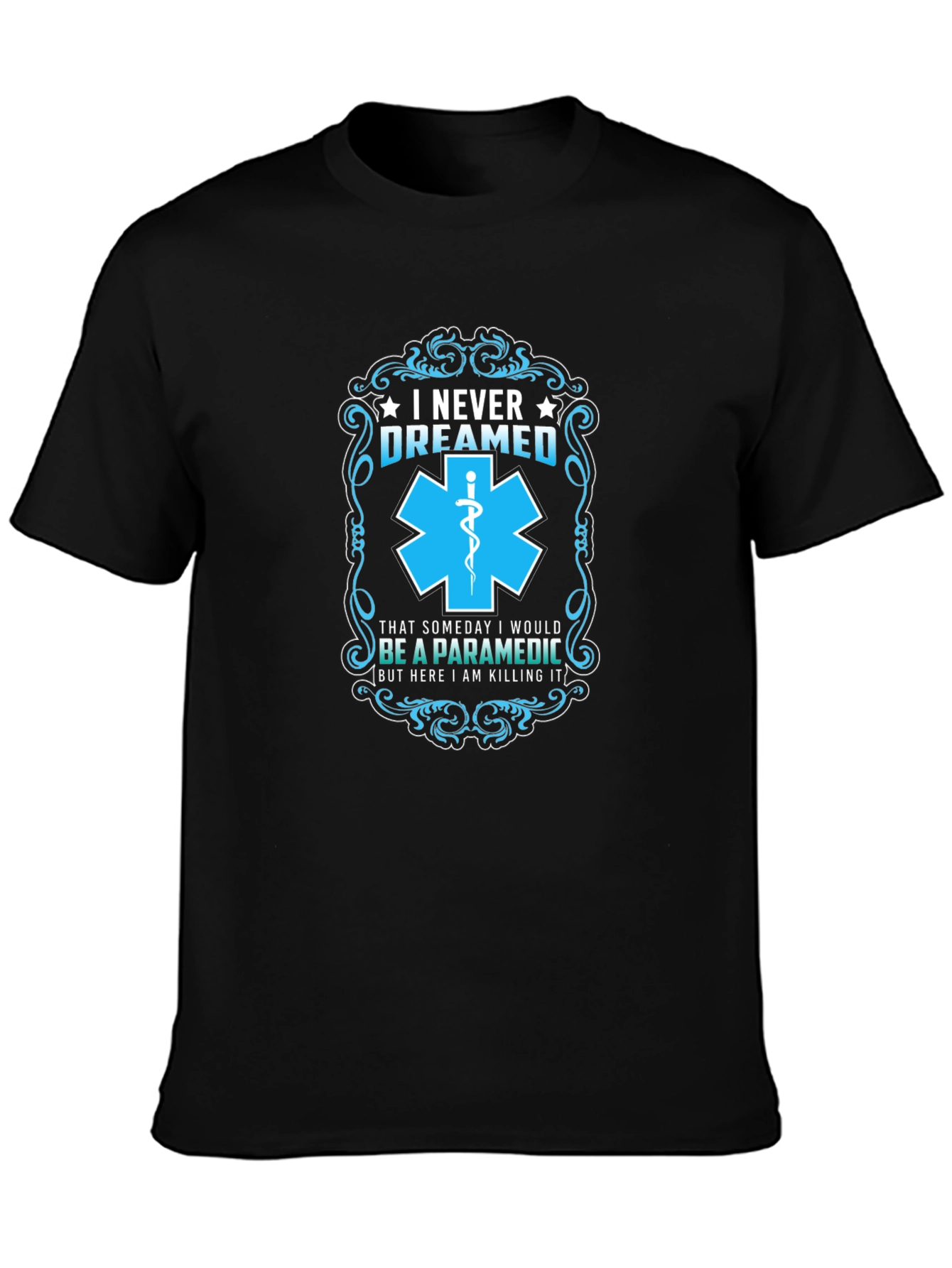 Paramedic T-Shirt: I Never Dreamed - Funny EMS Gift