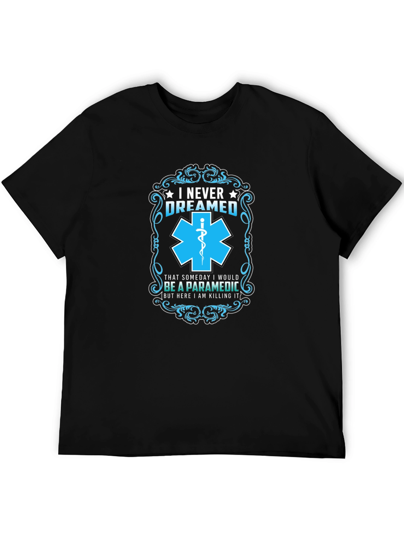 Paramedic T-Shirt: I Never Dreamed - Funny EMS Gift