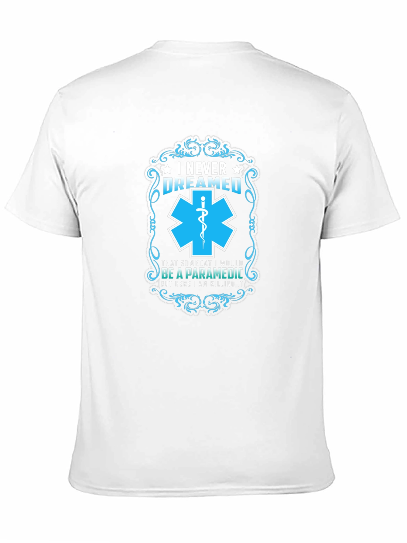 Paramedic T-Shirt: I Never Dreamed - Funny EMS Gift