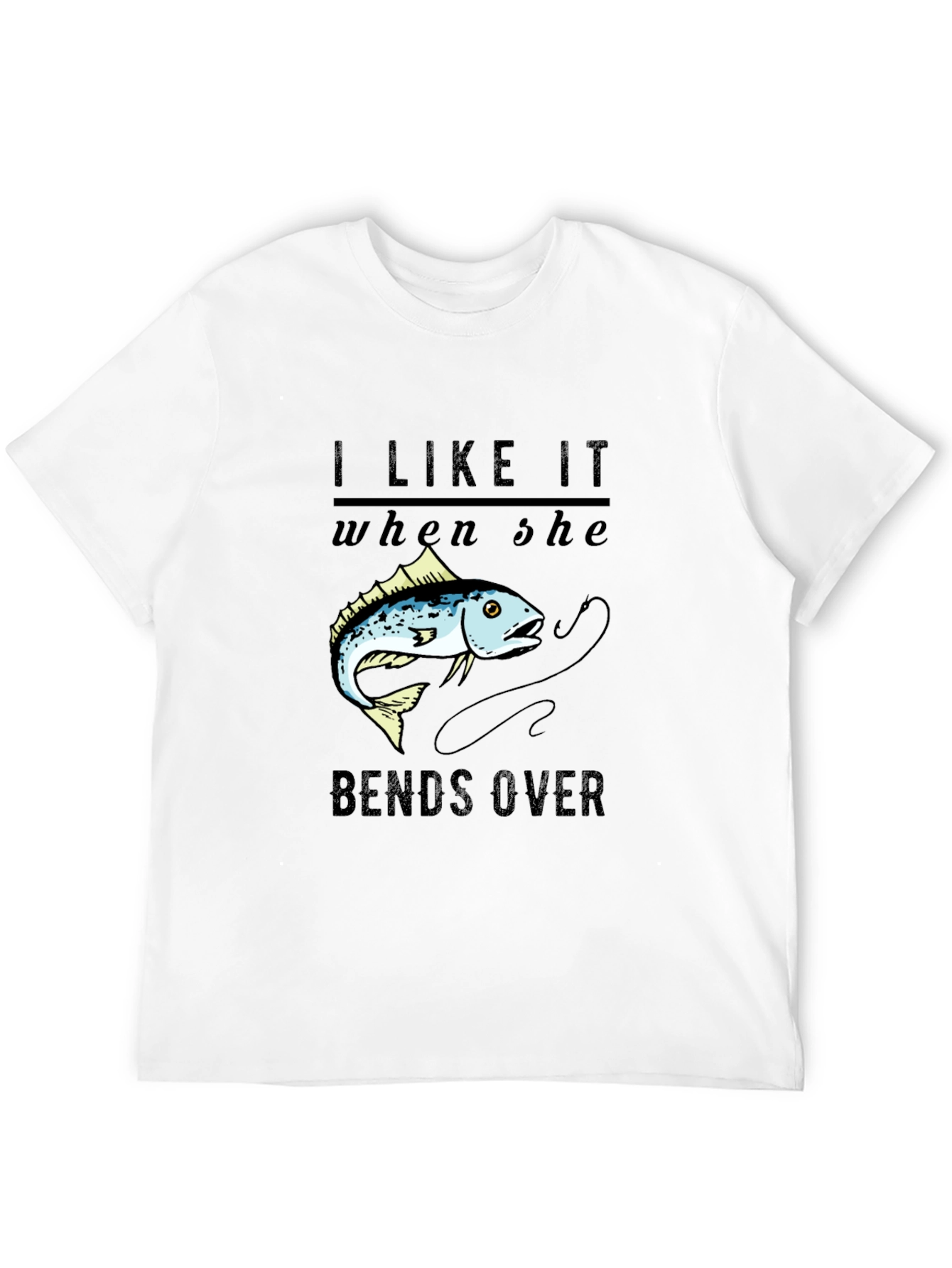 I Like It When She Bends Over Fishing T-Shirt