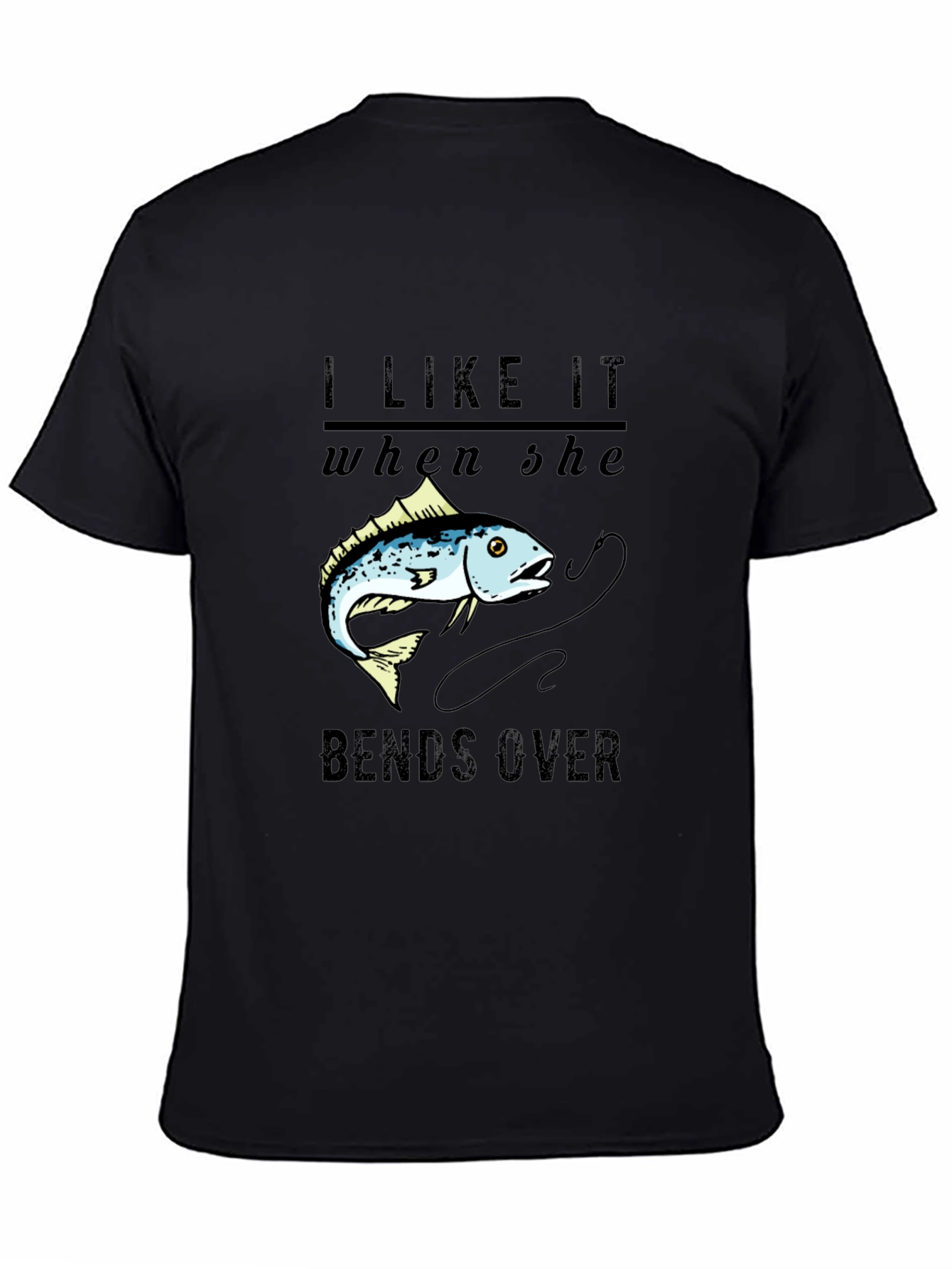 I Like It When She Bends Over Fishing T-Shirt