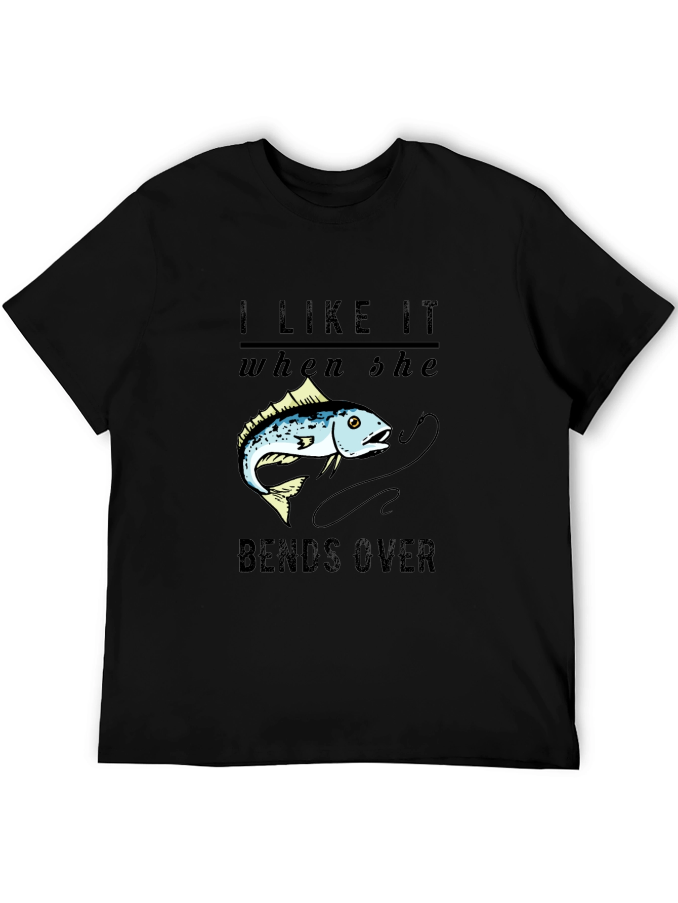 I Like It When She Bends Over Fishing T-Shirt