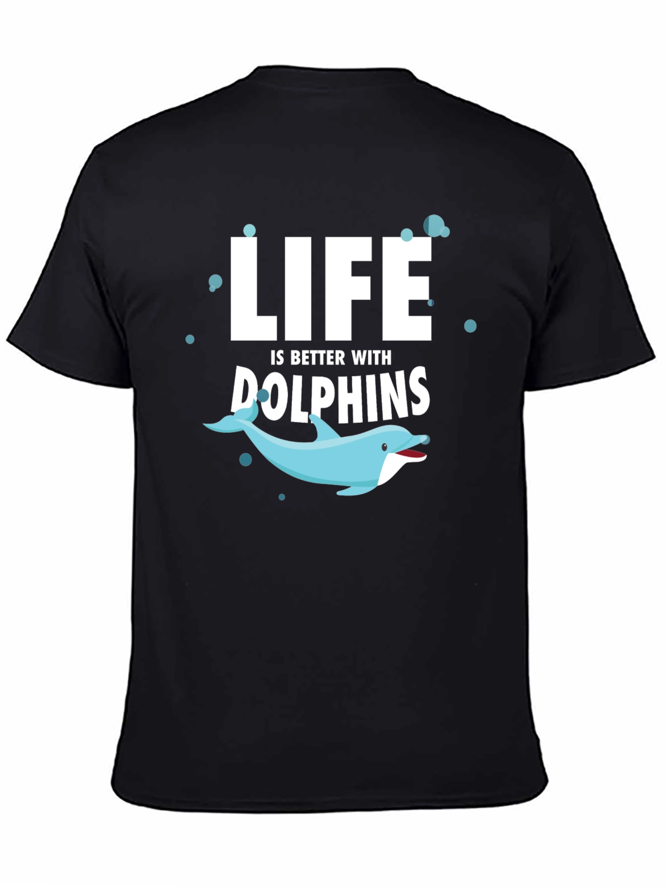 Life is Better With Dolphins T-Shirt