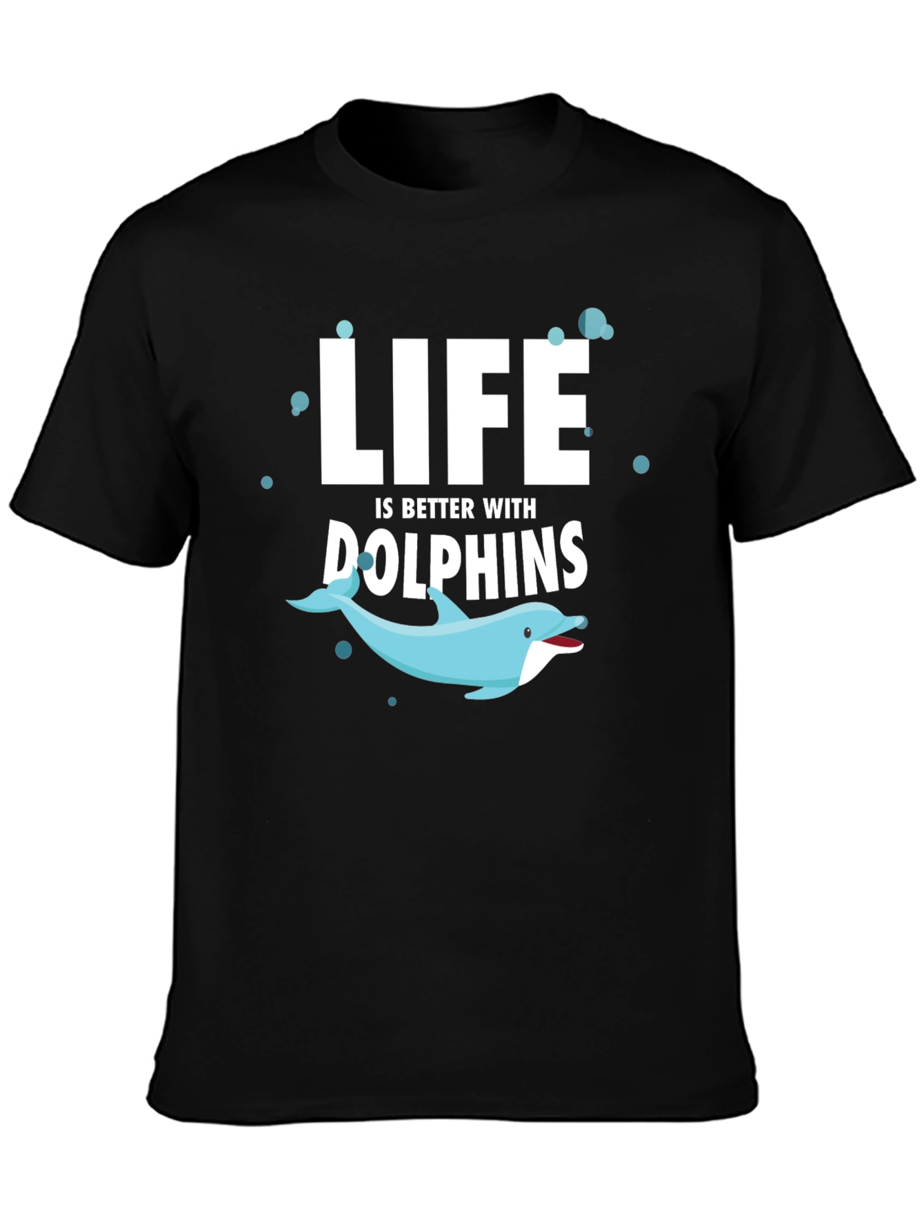 Life is Better With Dolphins T-Shirt