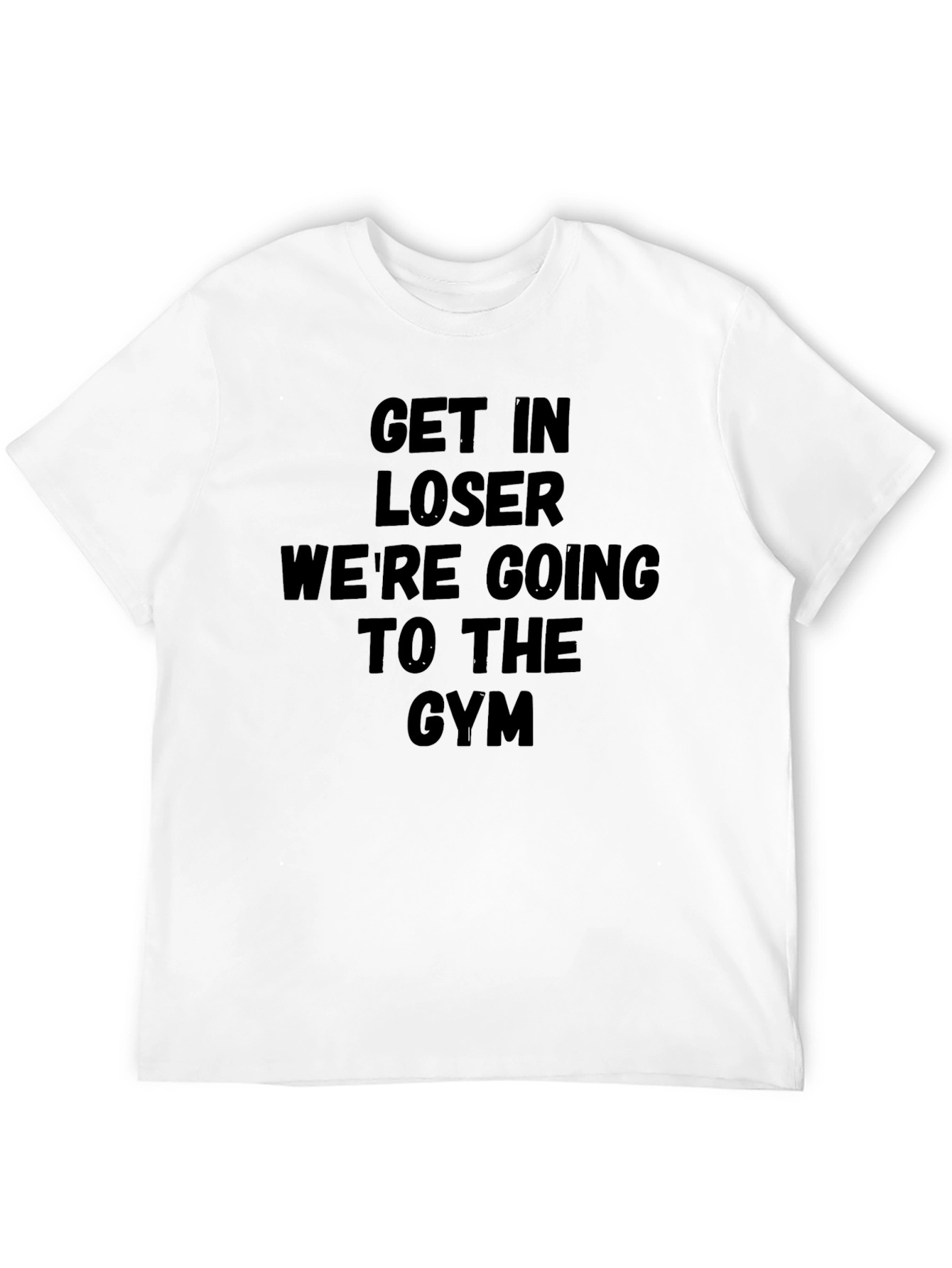 Get In Loser Gym T-Shirt