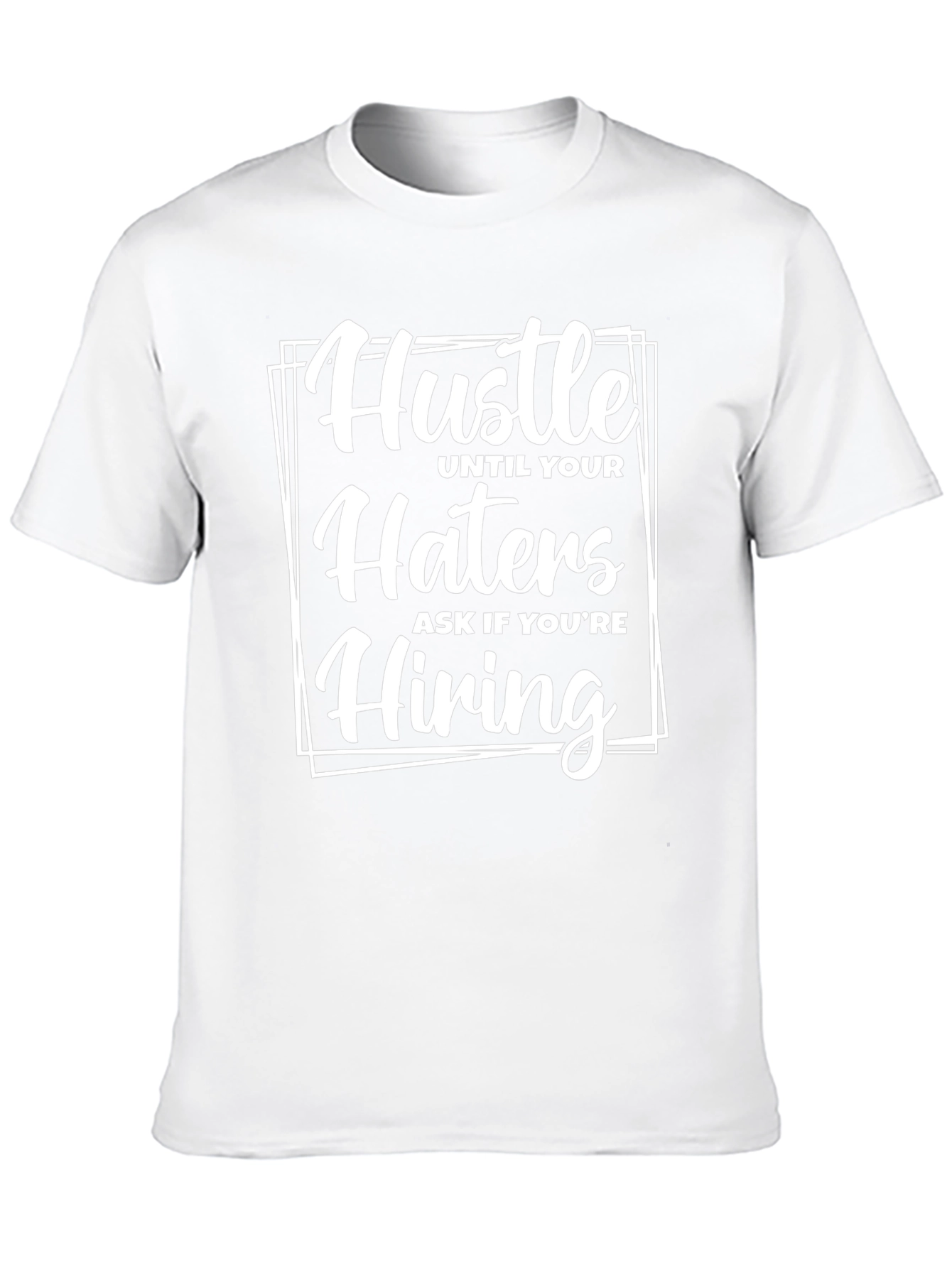 Hustle Until Your Haters Ask If Youre Hiring T-Shirt