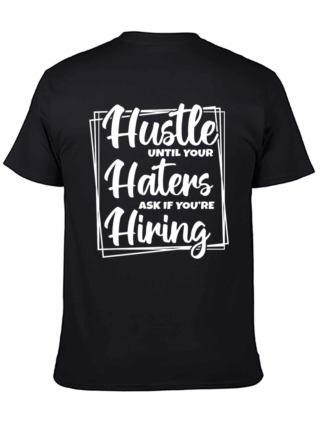 Hustle Until Your Haters Ask If Youre Hiring T-Shirt