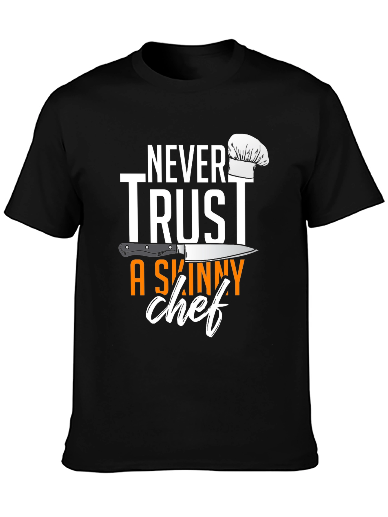 Never Trust A Skinny Chef T-Shirt
