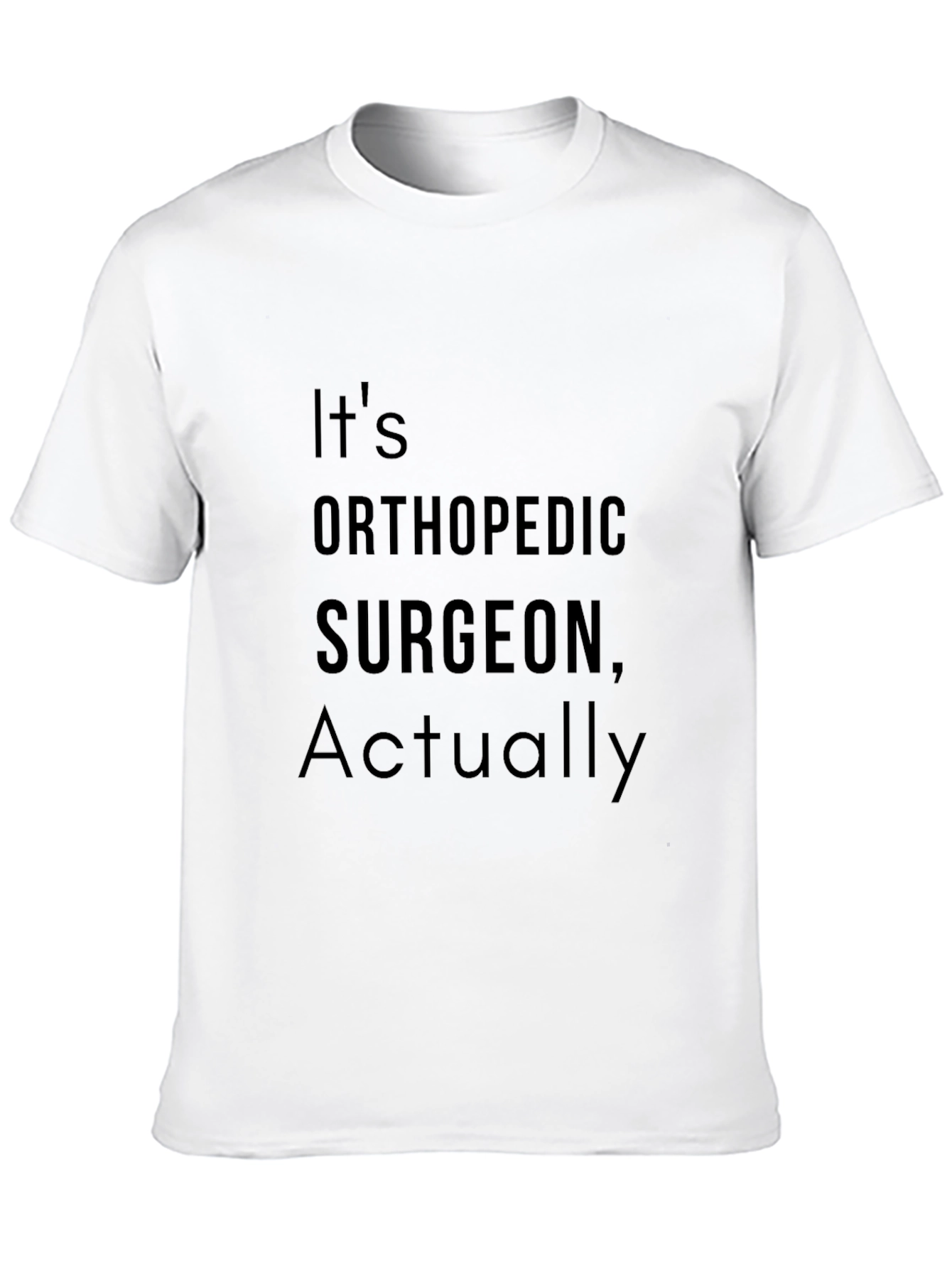 Orthopedic Surgeon T-Shirt - Funny Surgeon Gift Tee