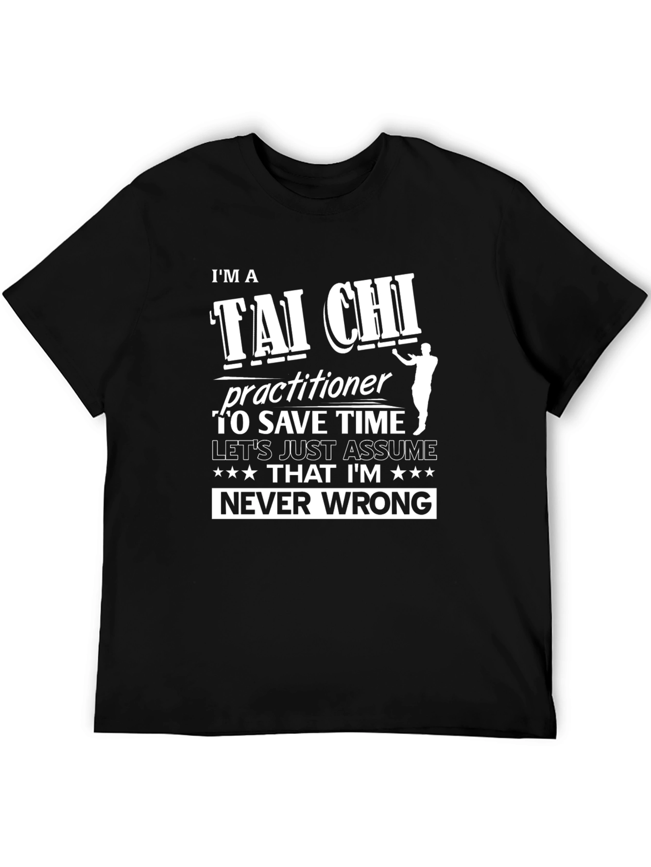 Tai Chi Practitioner T-Shirt: Never Wrong Funny Tee
