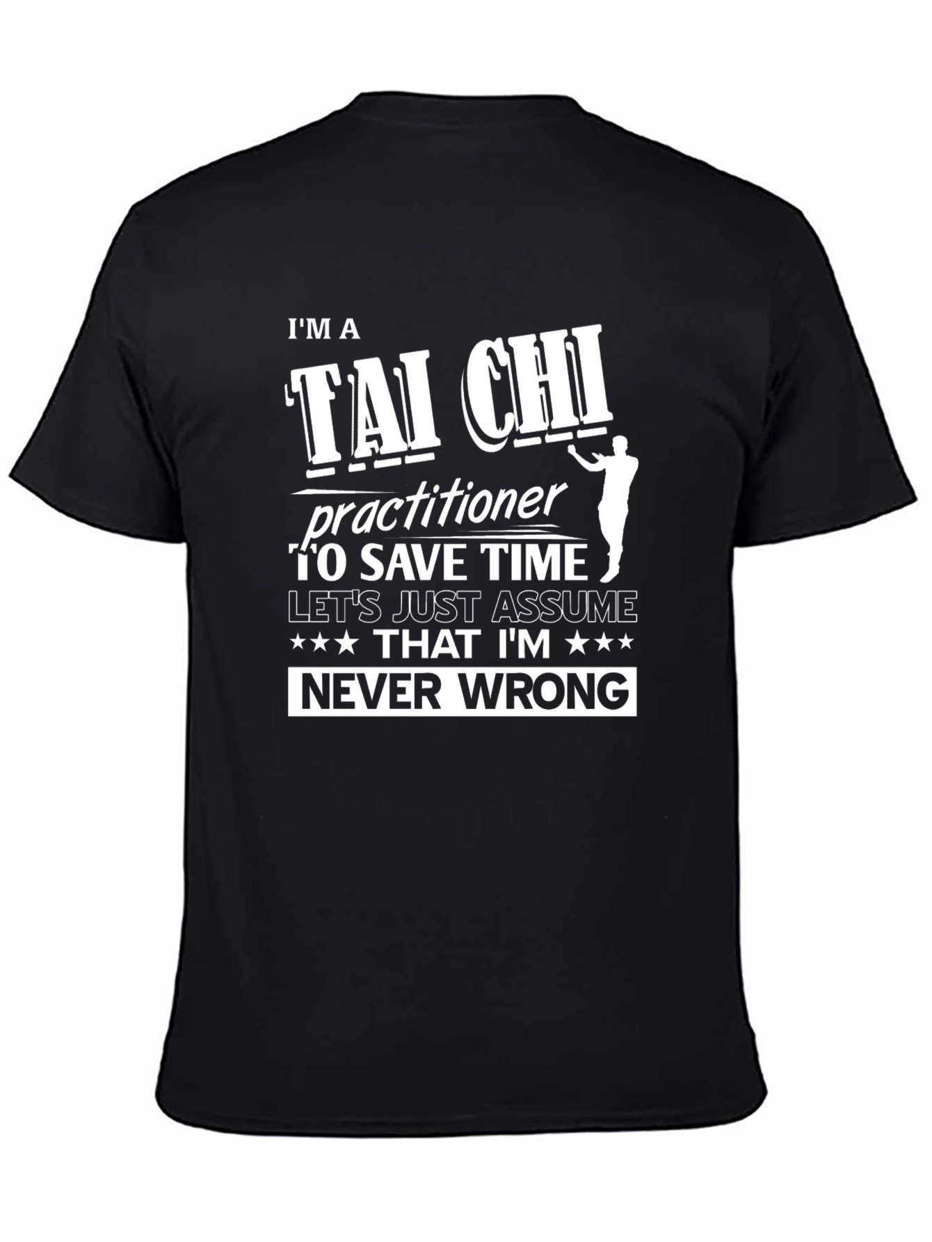 Tai Chi Practitioner T-Shirt: Never Wrong Funny Tee