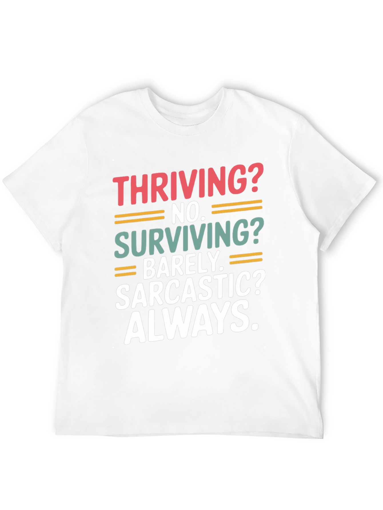 Thriving? No. Sarcastic? Always. T-Shirt