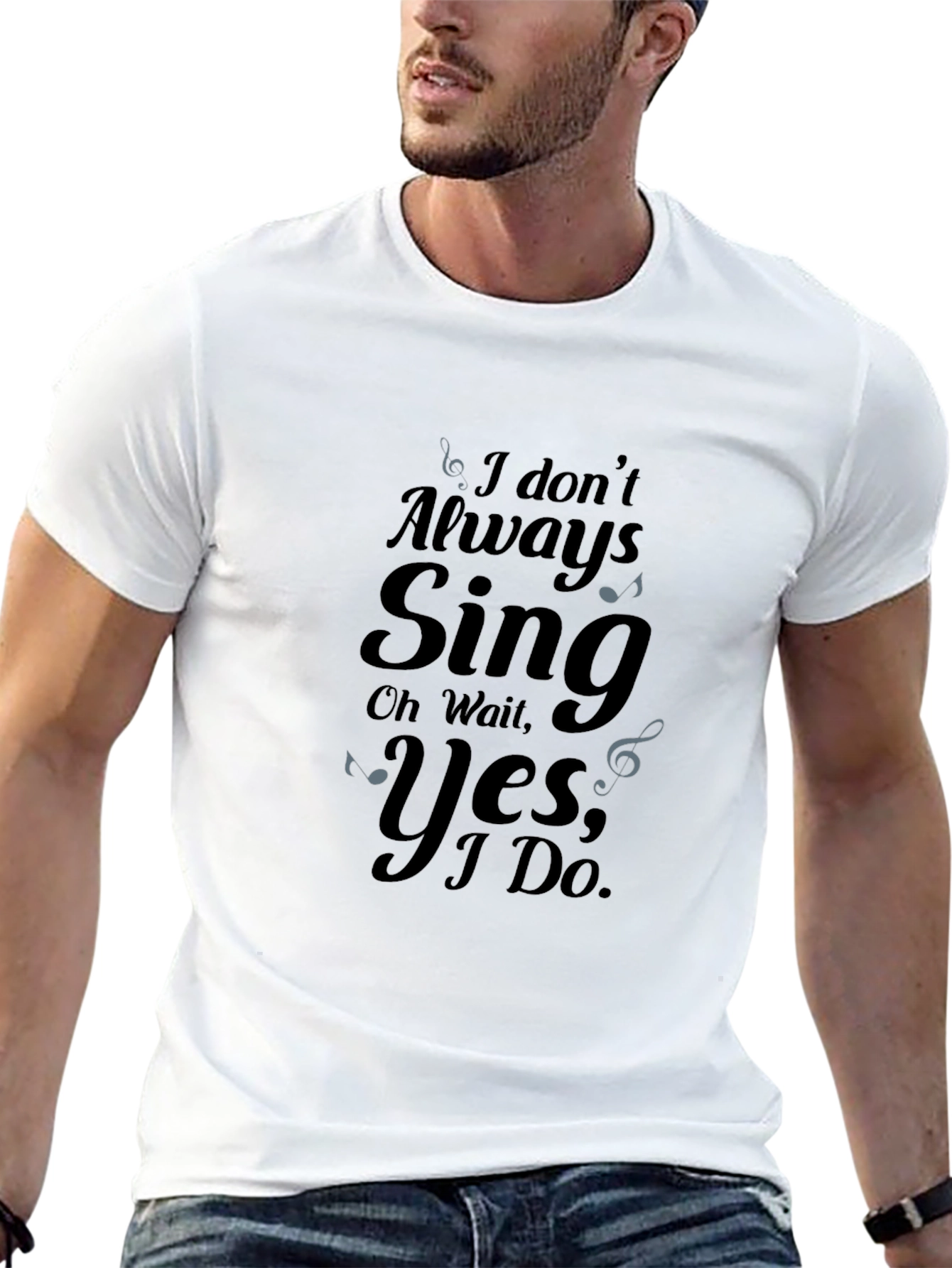 I Dont Always Sing Graphic Tee
