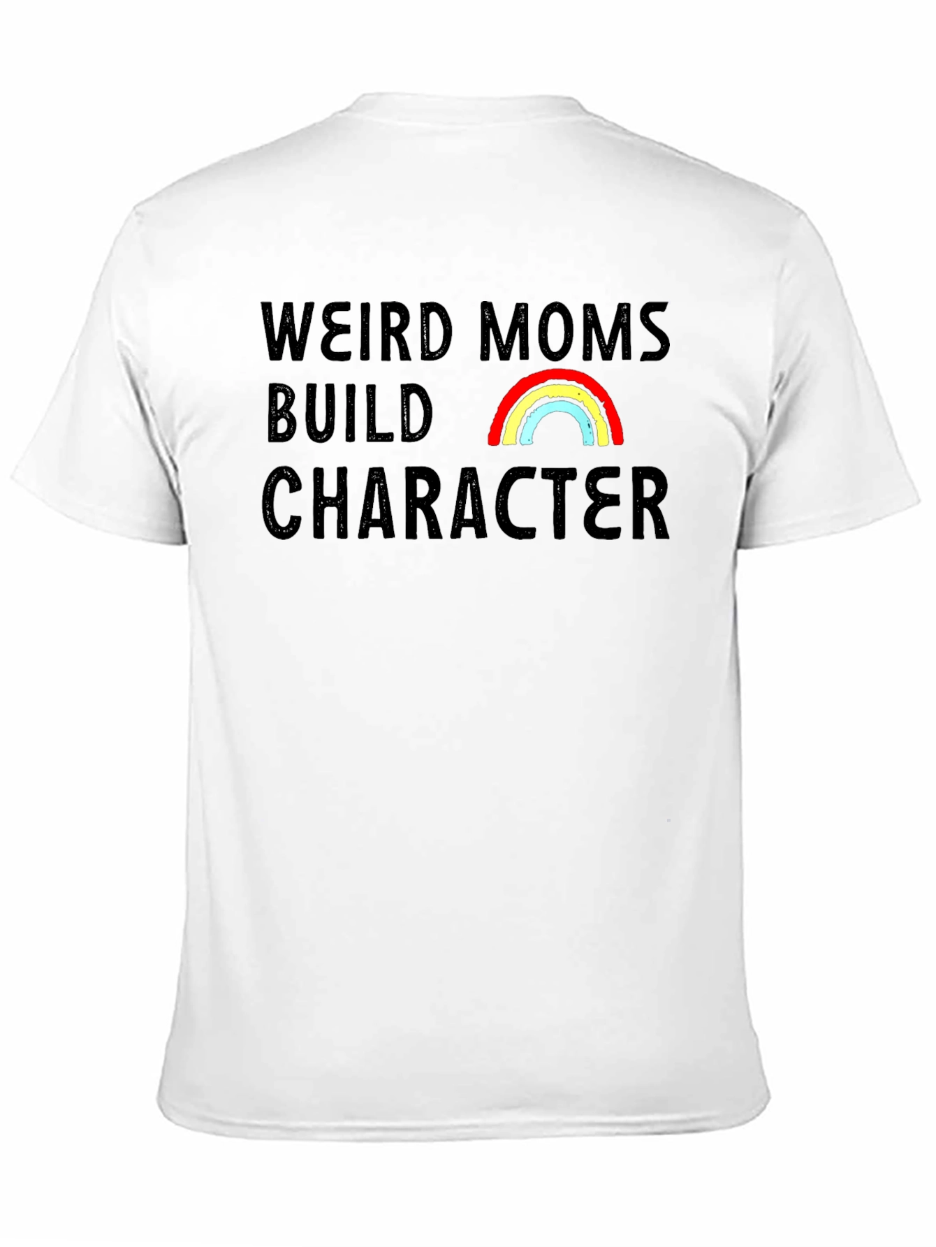 Weird Moms Build Character Rainbow T-Shirt