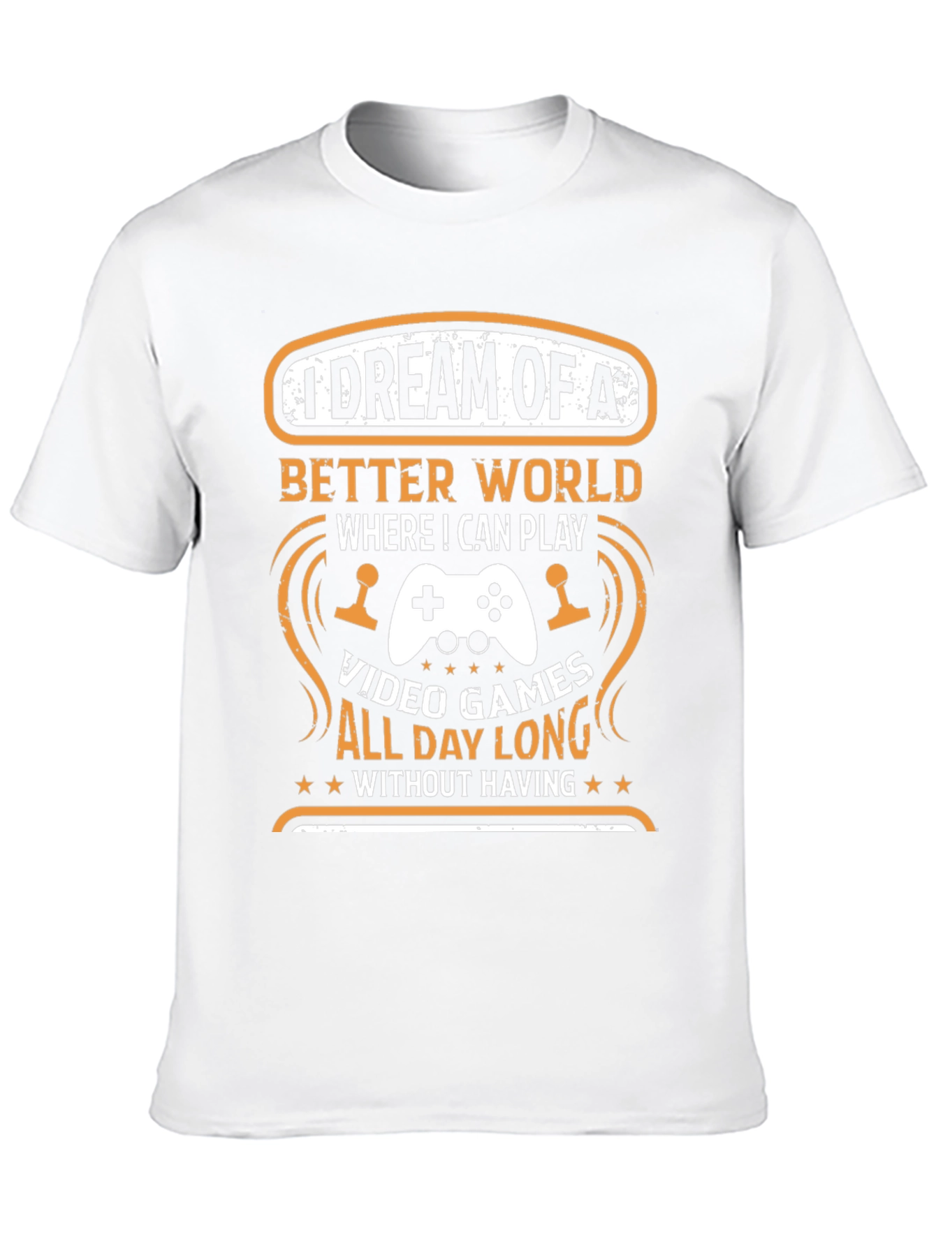 Gamers Dream T-Shirt: Video Games All Day Long