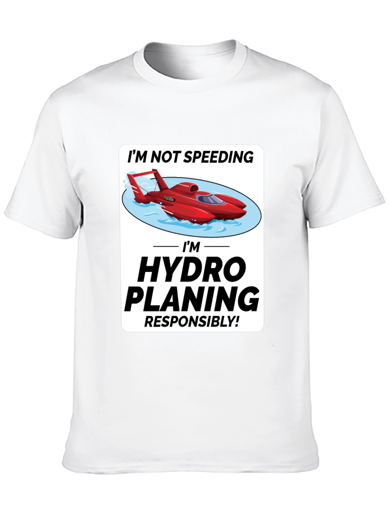 Im Hydro Planing Responsibly Funny Boat T-Shirt