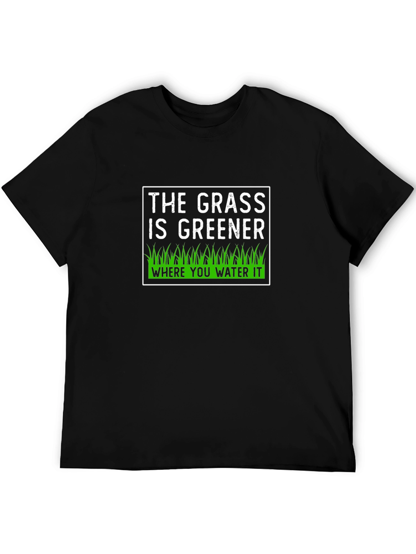 The Grass is Greener T-Shirt - Motivational Tee