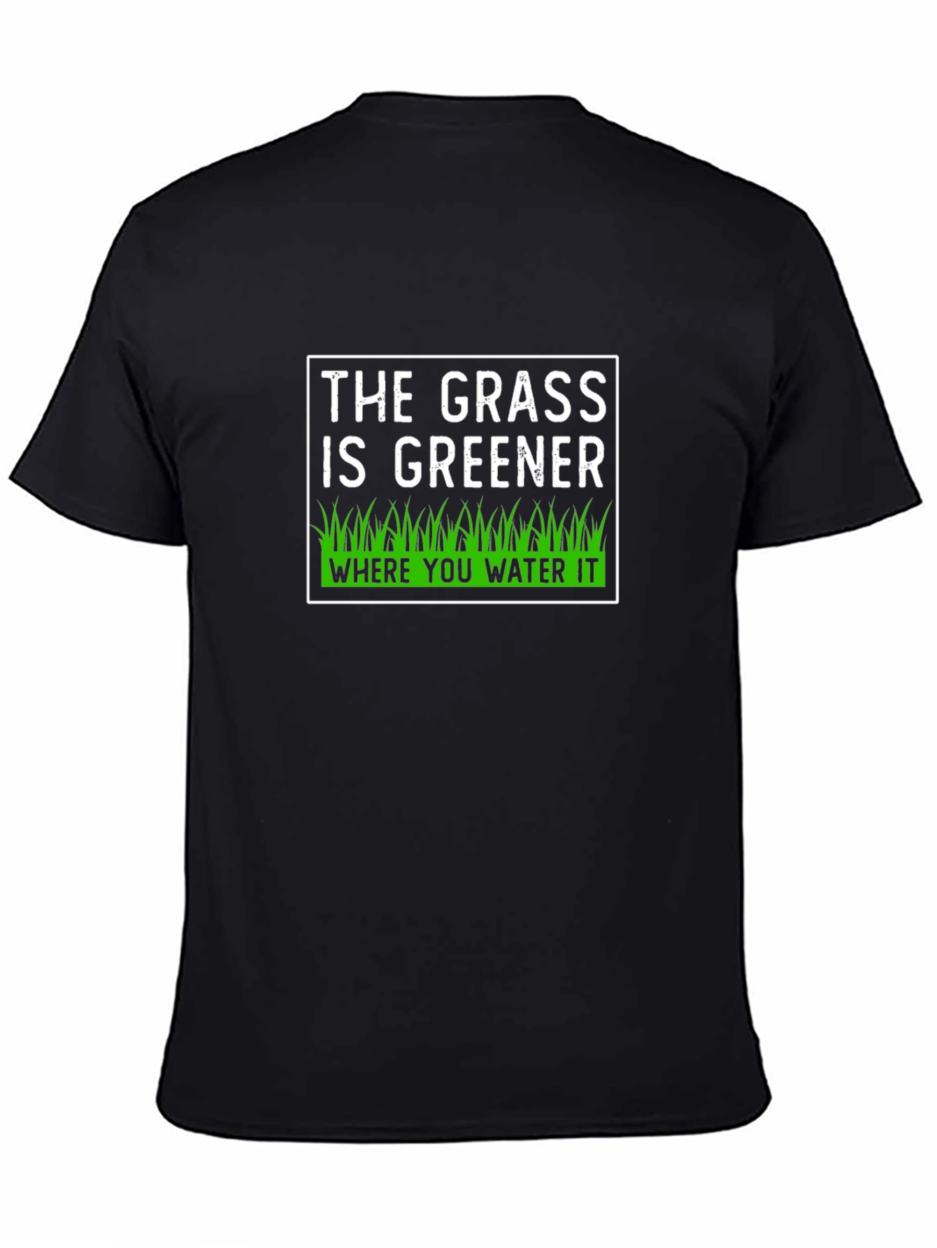 The Grass is Greener T-Shirt - Motivational Tee