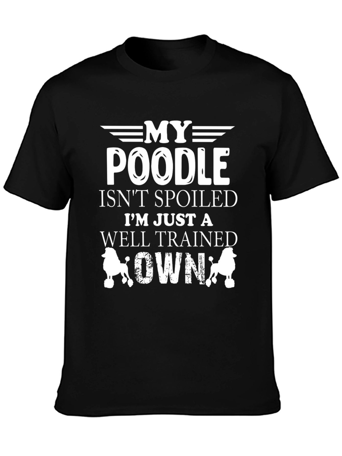 My Poodle Isnt Spoiled Graphic T-Shirt