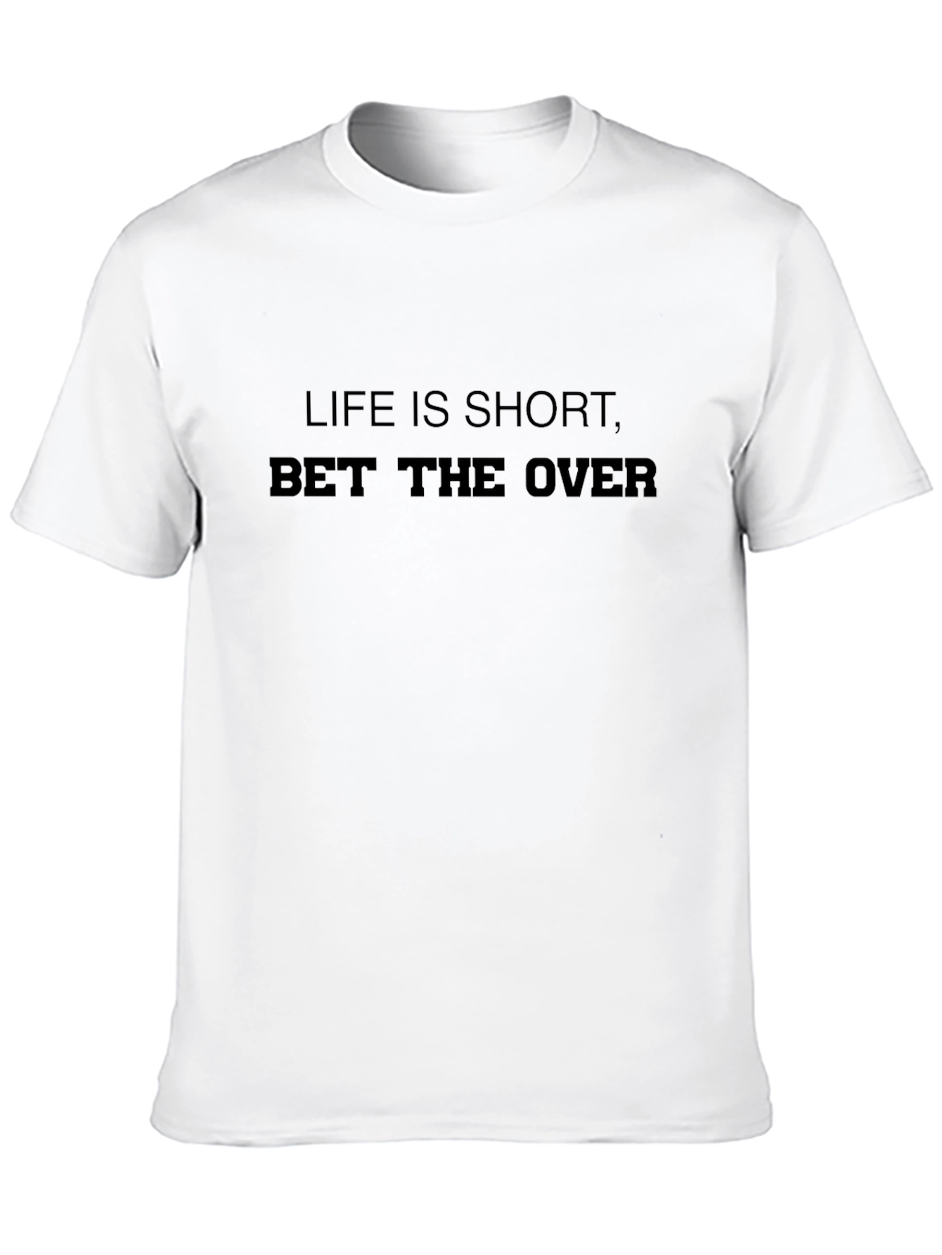 Life is Short Bet the Over Graphic T-Shirt