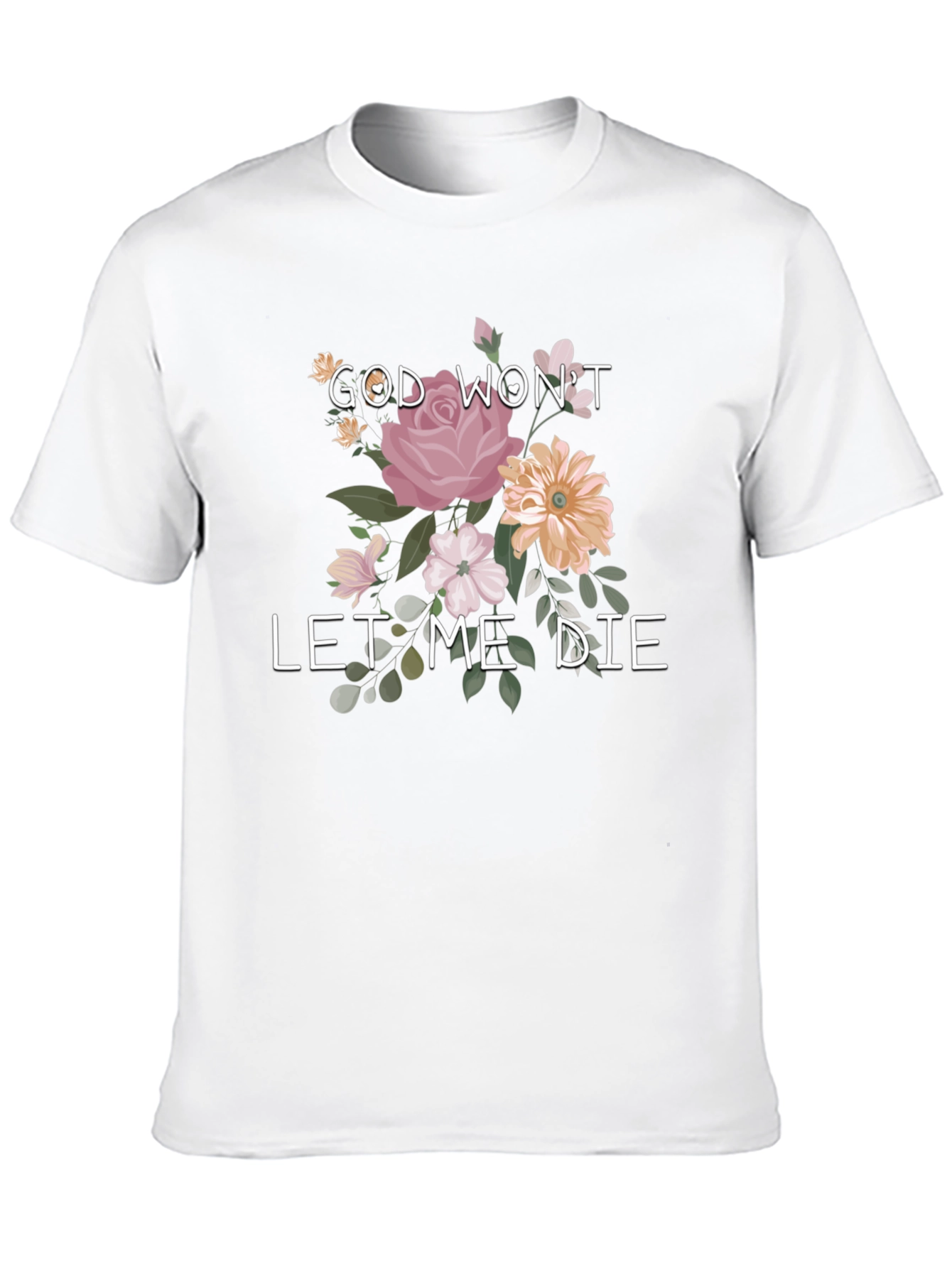 Floral Graphic T-Shirt: God Wont Let Me Die