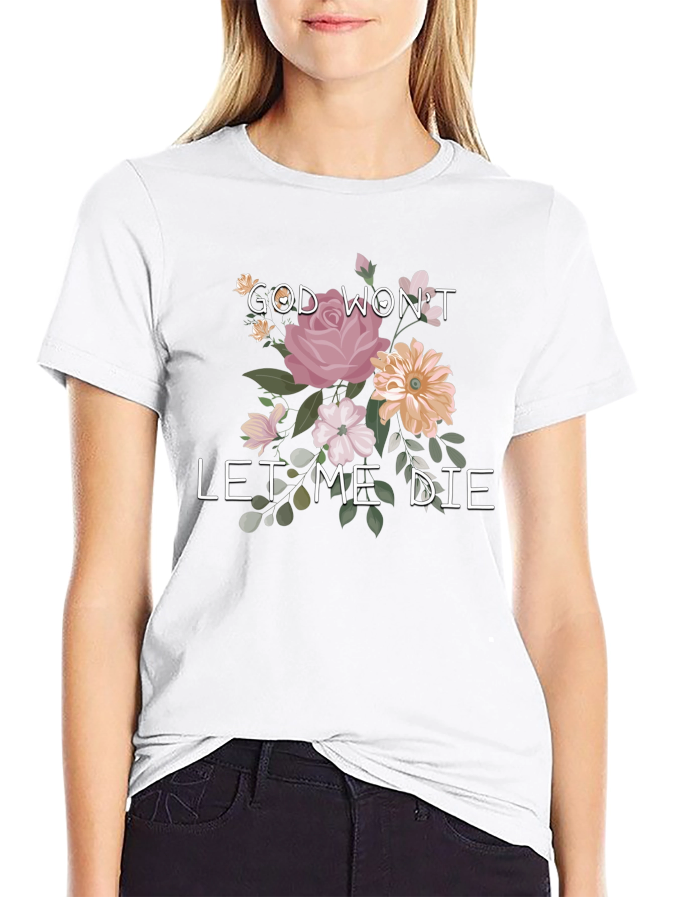 Floral Graphic T-Shirt: God Wont Let Me Die