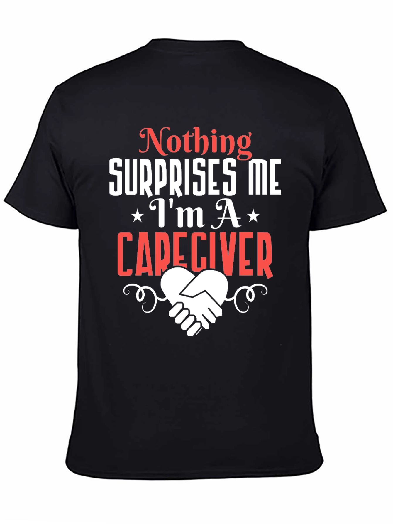 Caregiver T-Shirt: Nothing Surprises Me