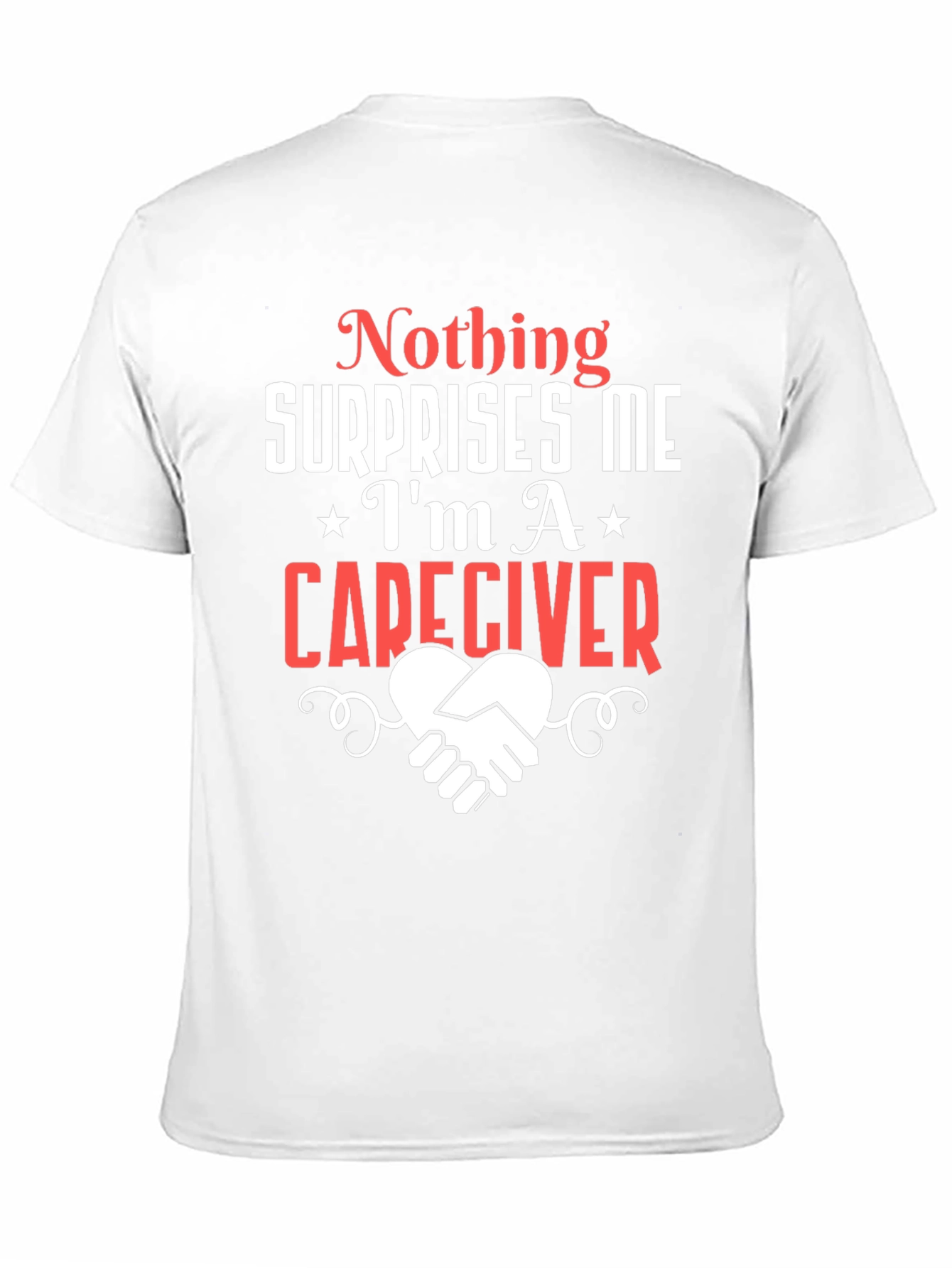 Caregiver T-Shirt: Nothing Surprises Me